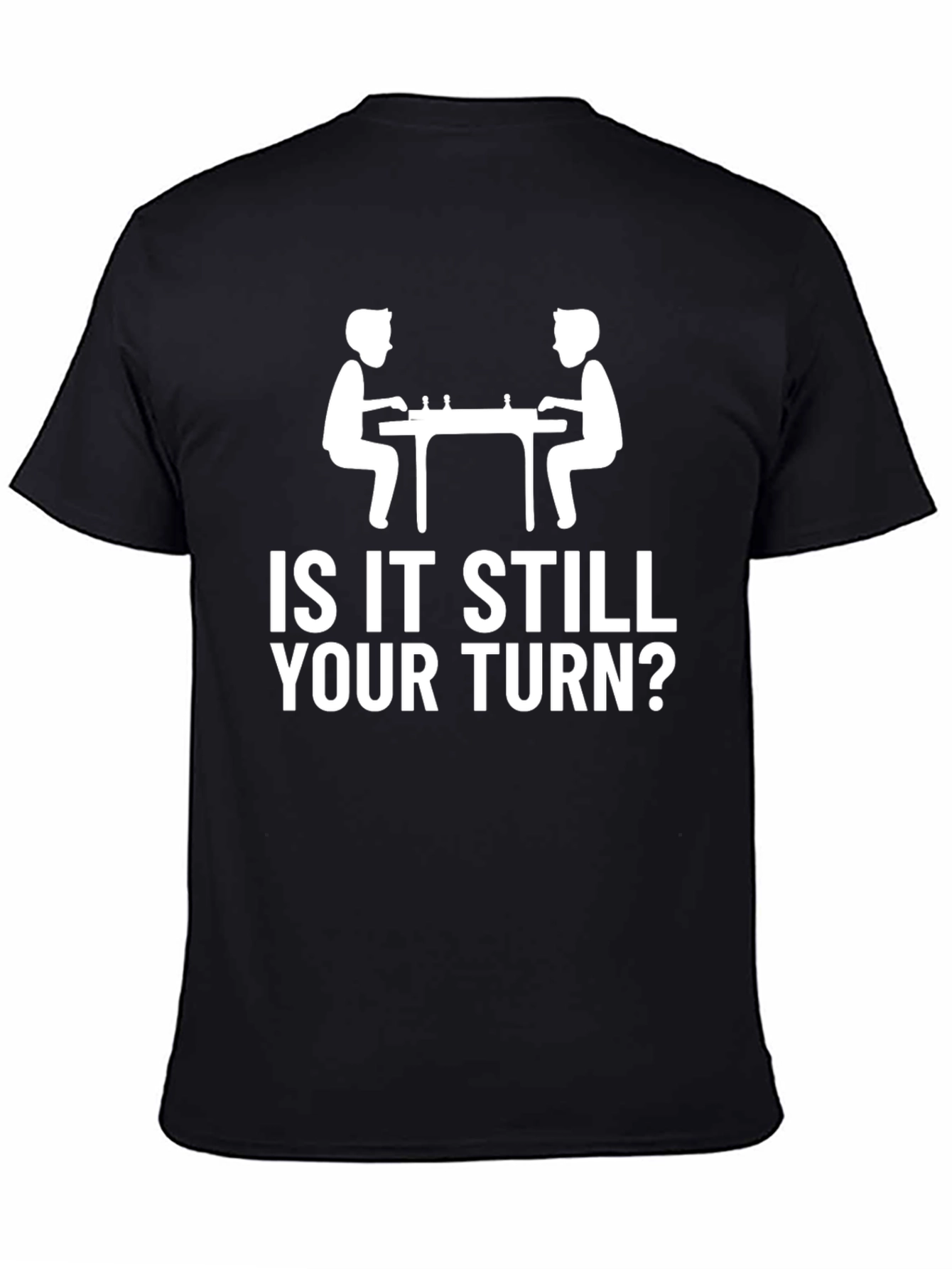 Is It Still Your Turn Chess Graphic Tee
