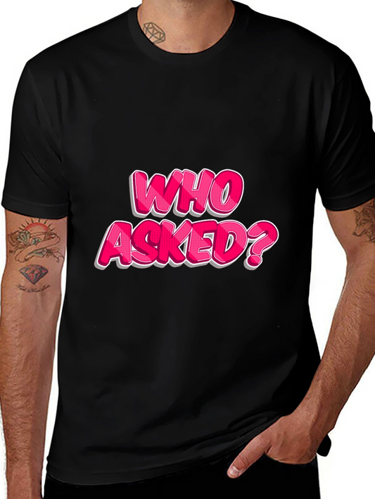 Who Asked? Graphic T-Shirt - Bold Statement Tee
