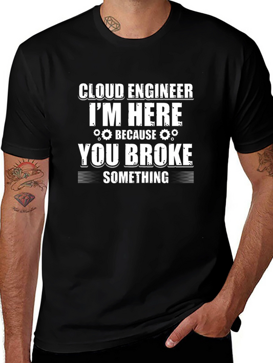 Cloud Engineer Funny T-Shirt - You Broke Something