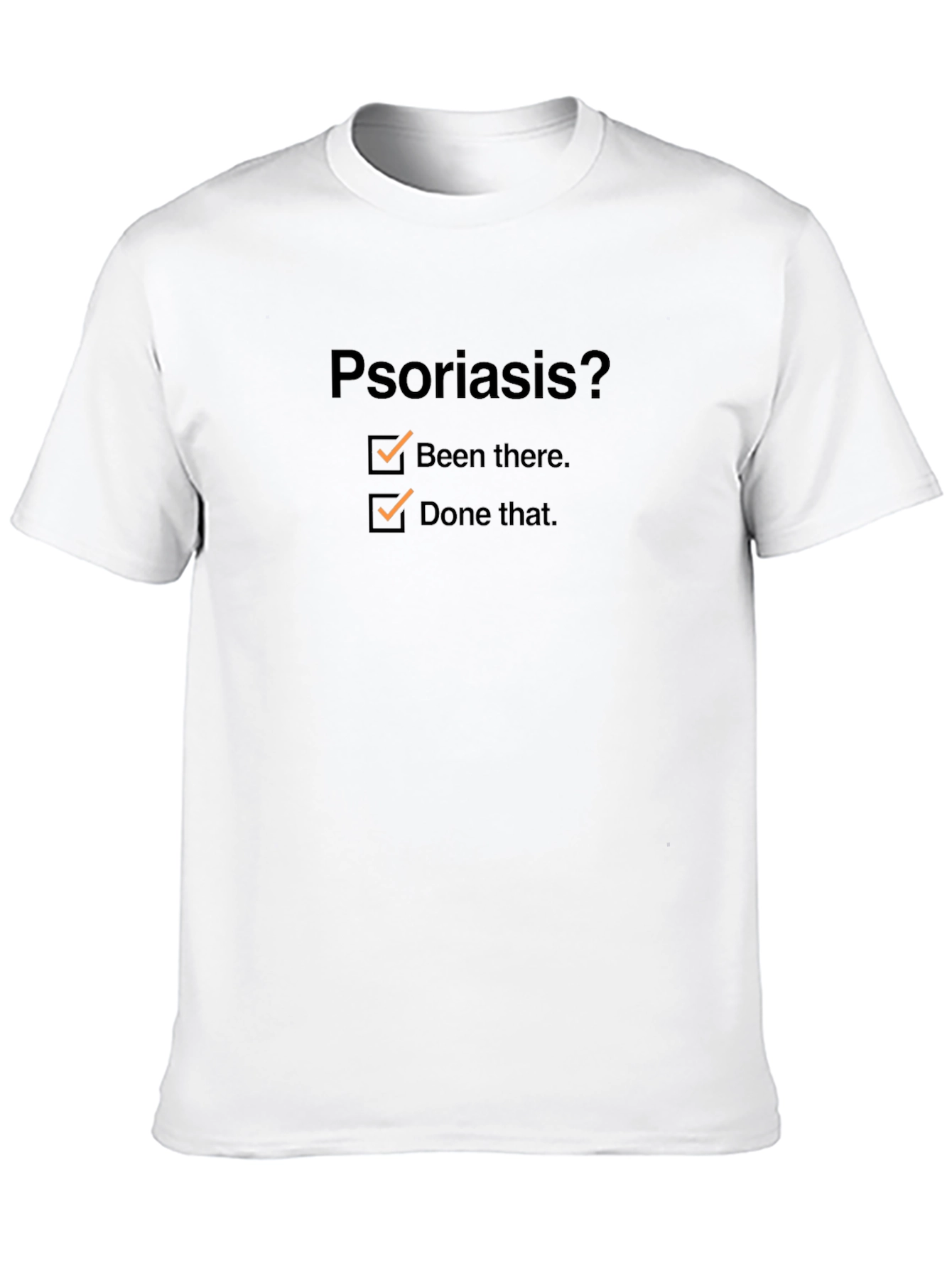 Psoriasis? Been There Done That T-Shirt