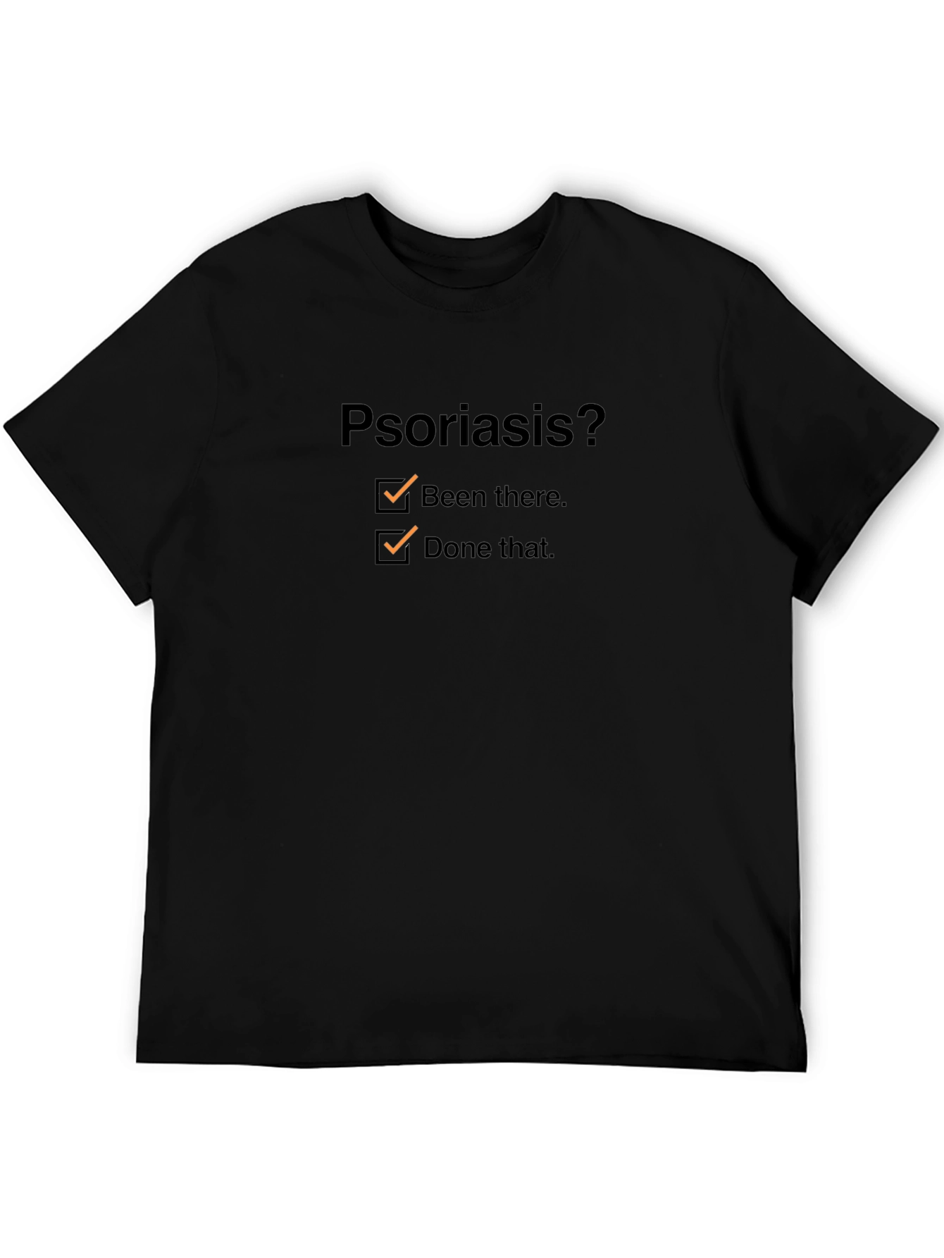 Psoriasis? Been There Done That T-Shirt