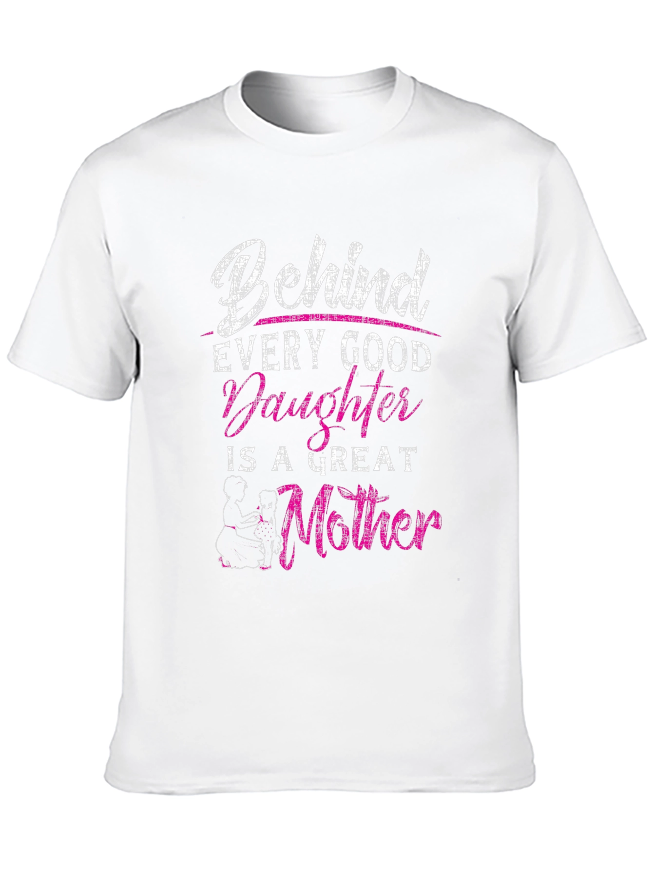 Behind Every Good Daughter is a Great Mother T-Shirt