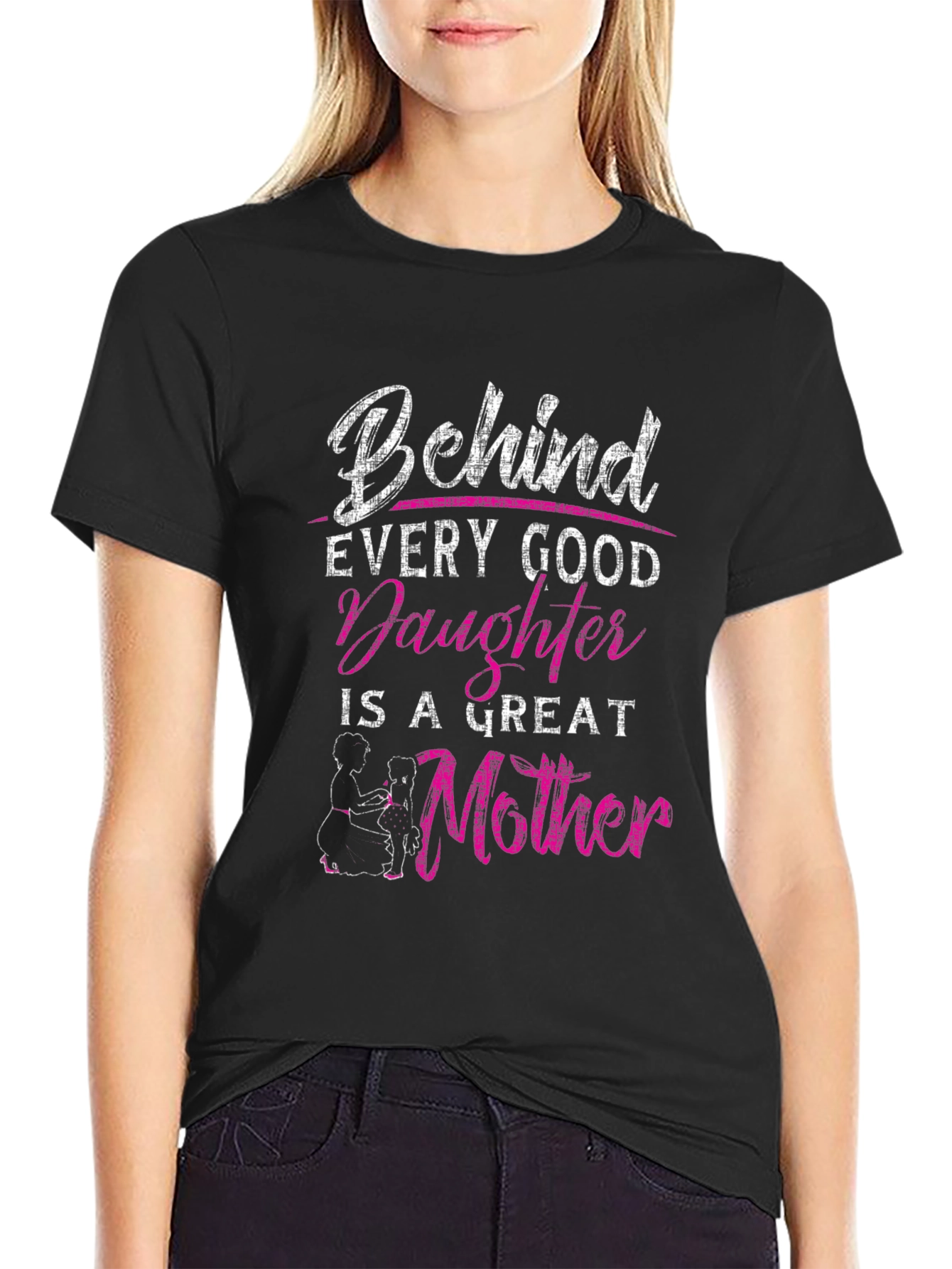 Behind Every Good Daughter is a Great Mother T-Shirt