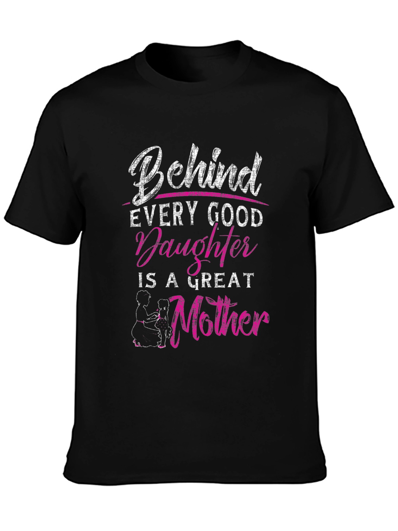 Behind Every Good Daughter is a Great Mother T-Shirt