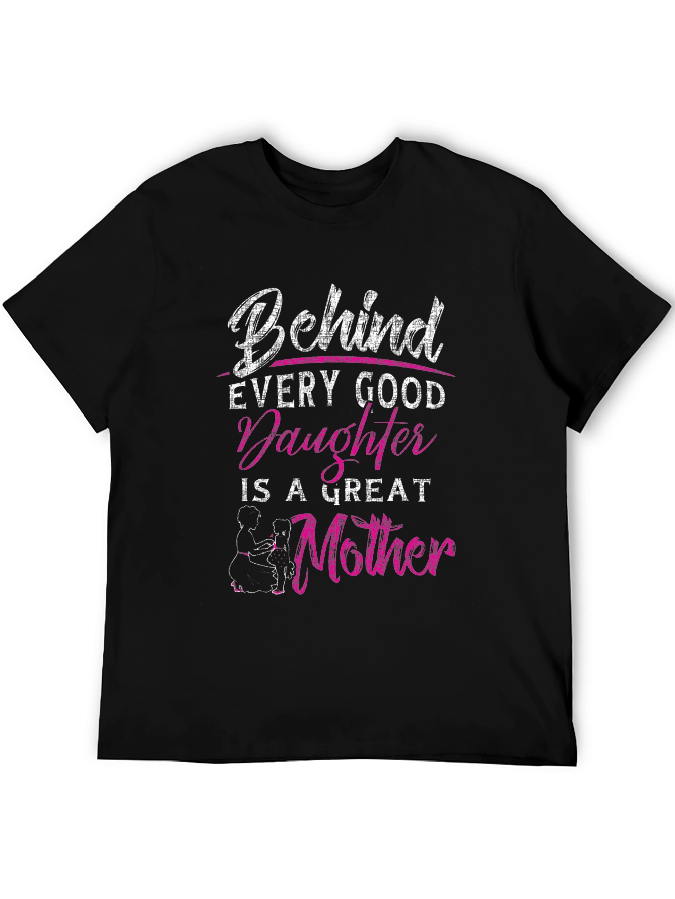 Behind Every Good Daughter is a Great Mother T-Shirt