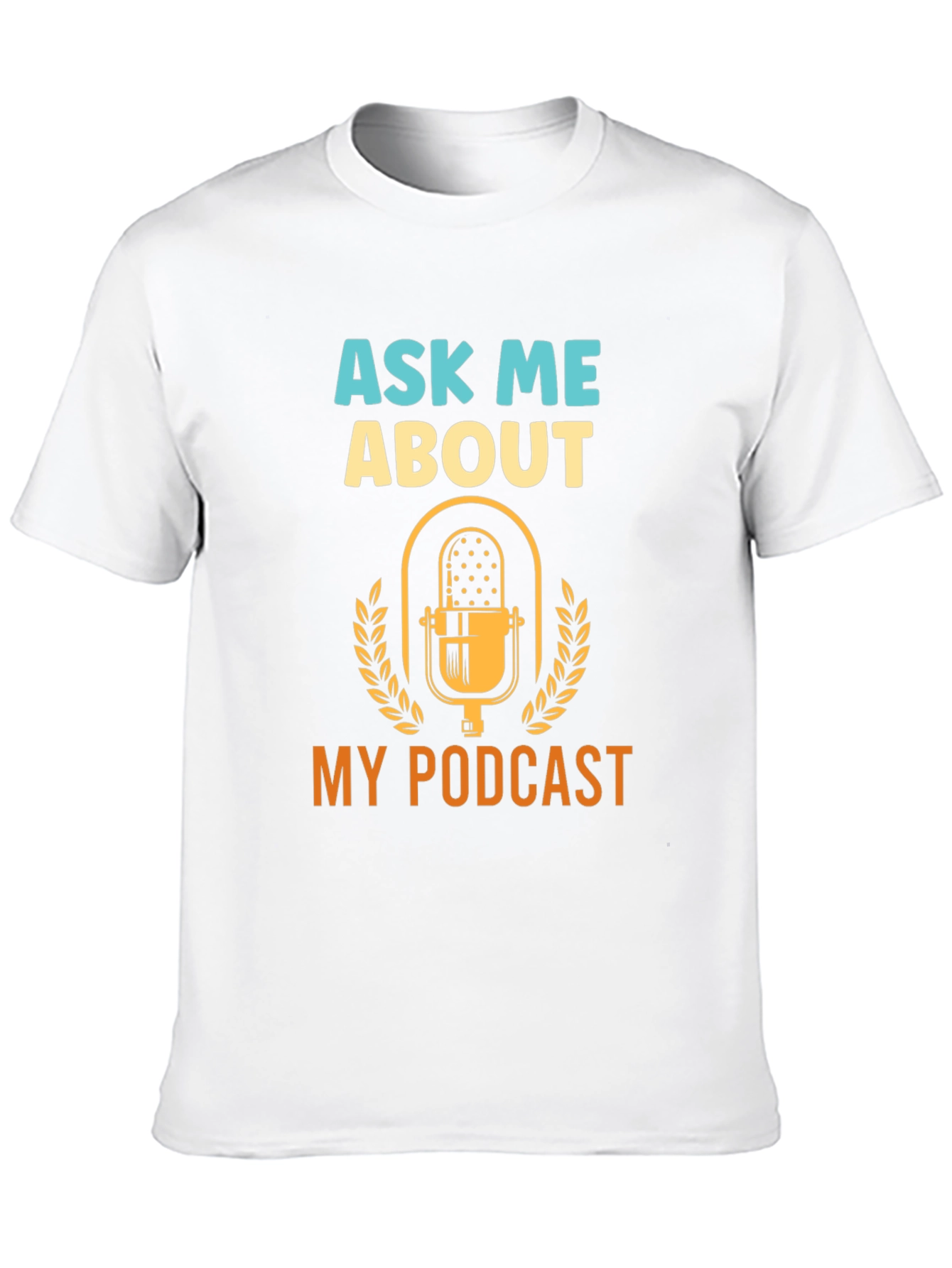 Ask Me About My Podcast - Graphic T-Shirt