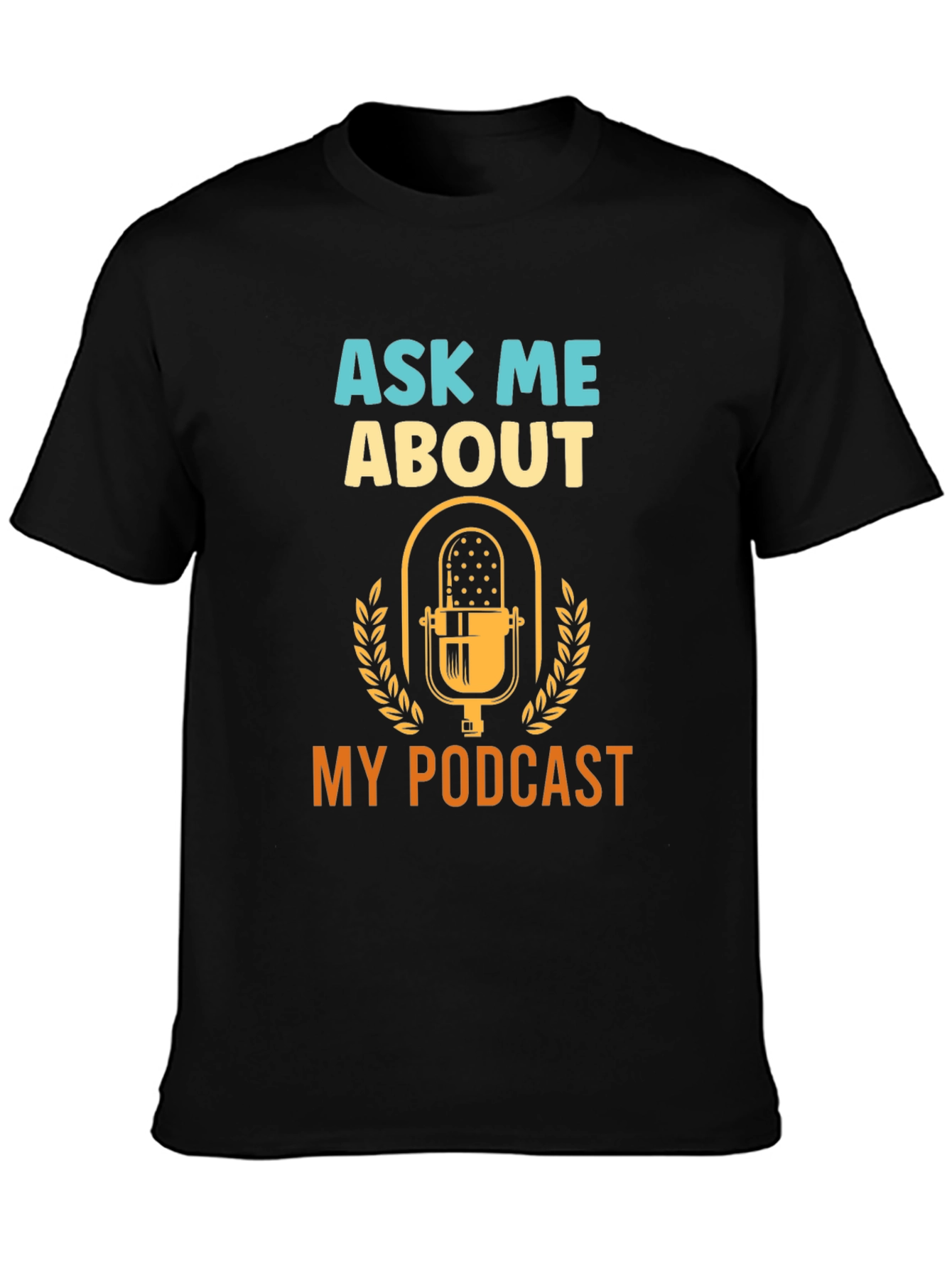 Ask Me About My Podcast - Graphic T-Shirt