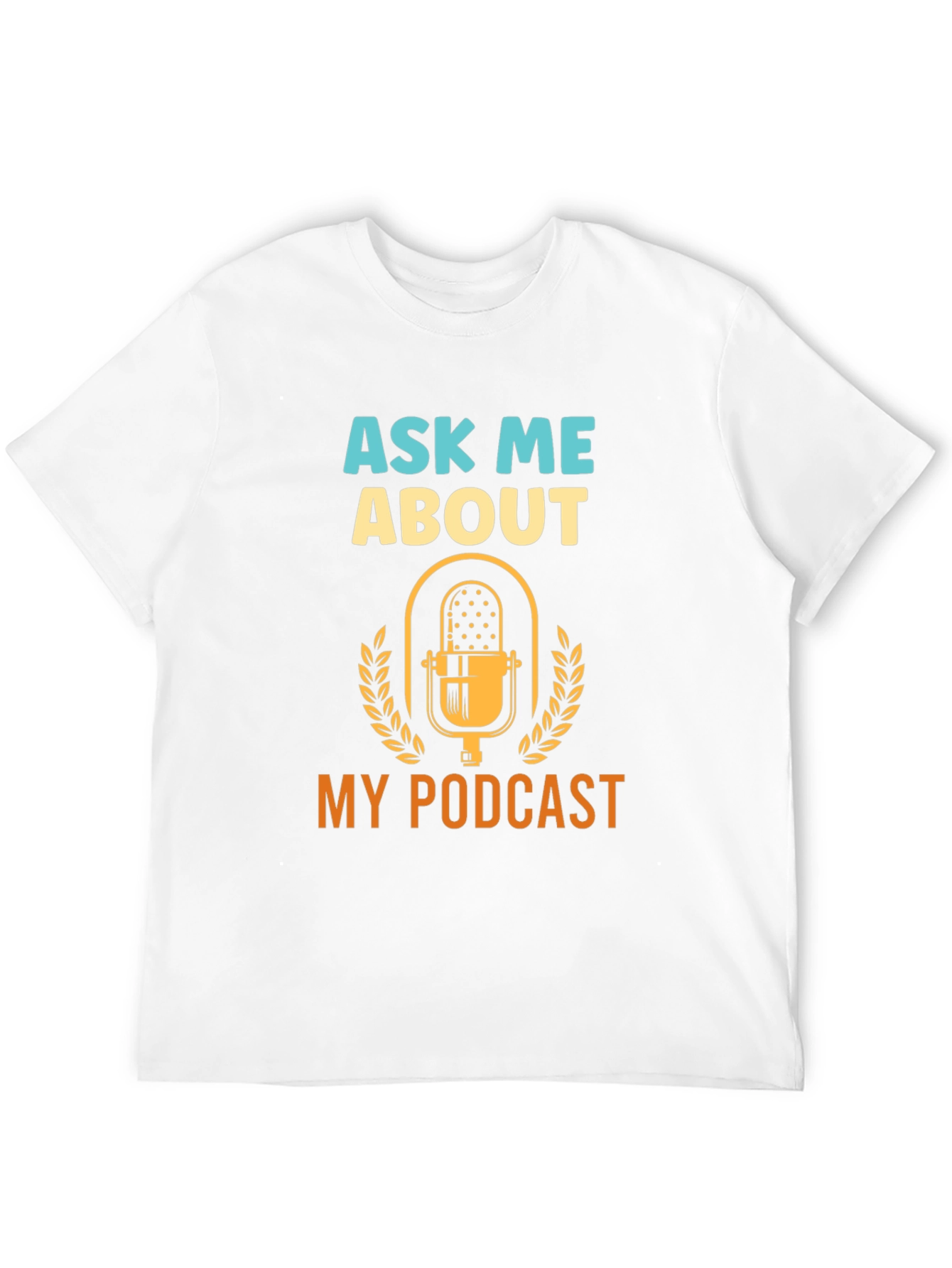 Ask Me About My Podcast - Graphic T-Shirt
