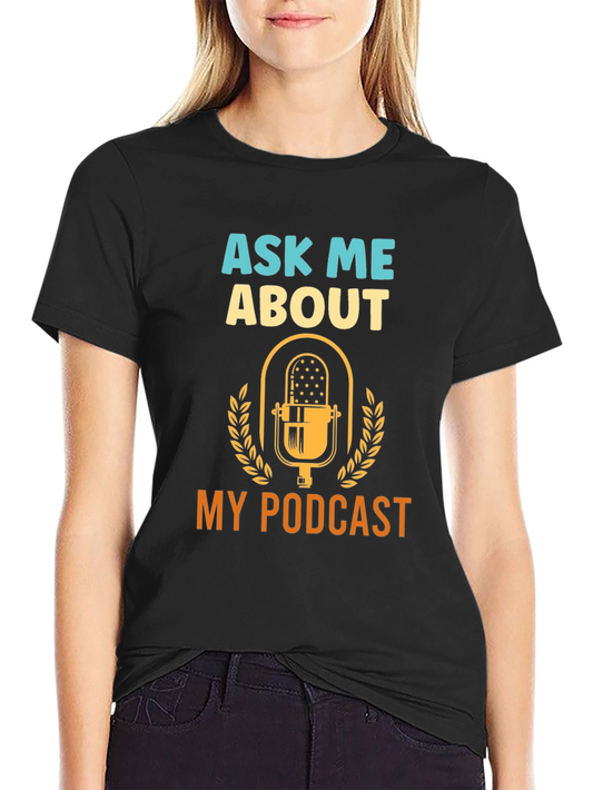 Ask Me About My Podcast - Graphic T-Shirt