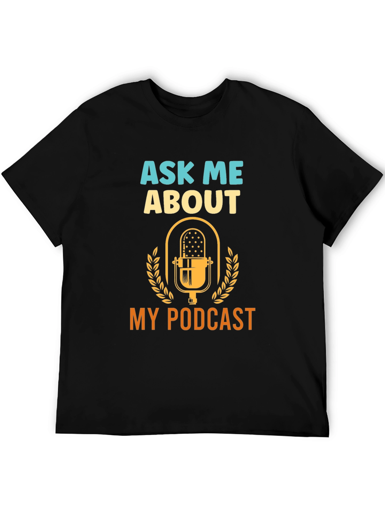 Ask Me About My Podcast - Graphic T-Shirt