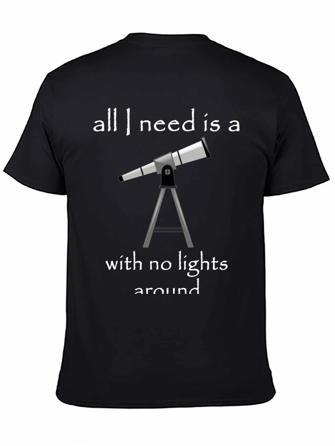 Telescope Graphic Tee: All I Need Is a Telescope