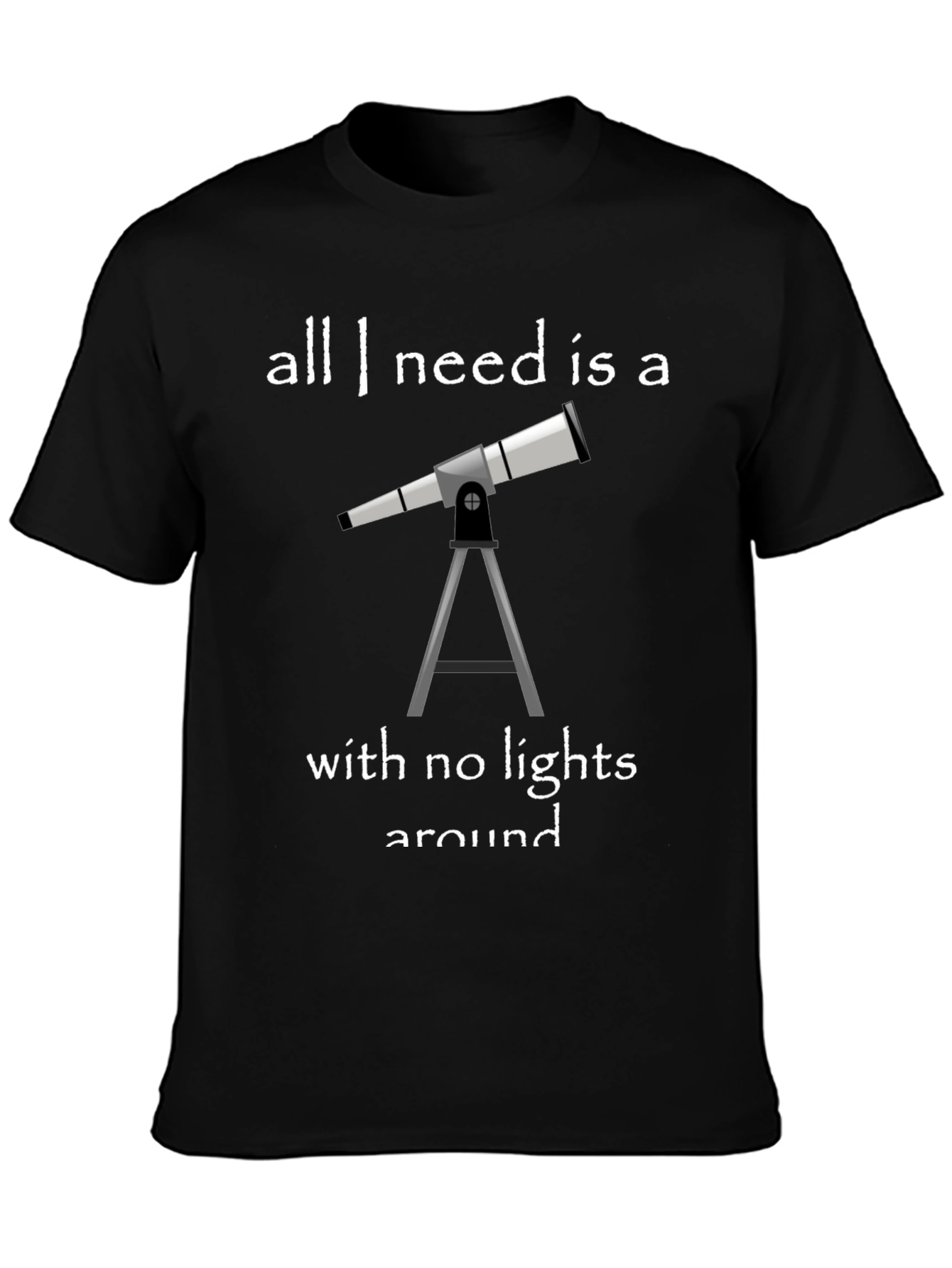 Telescope Graphic Tee: All I Need Is a Telescope