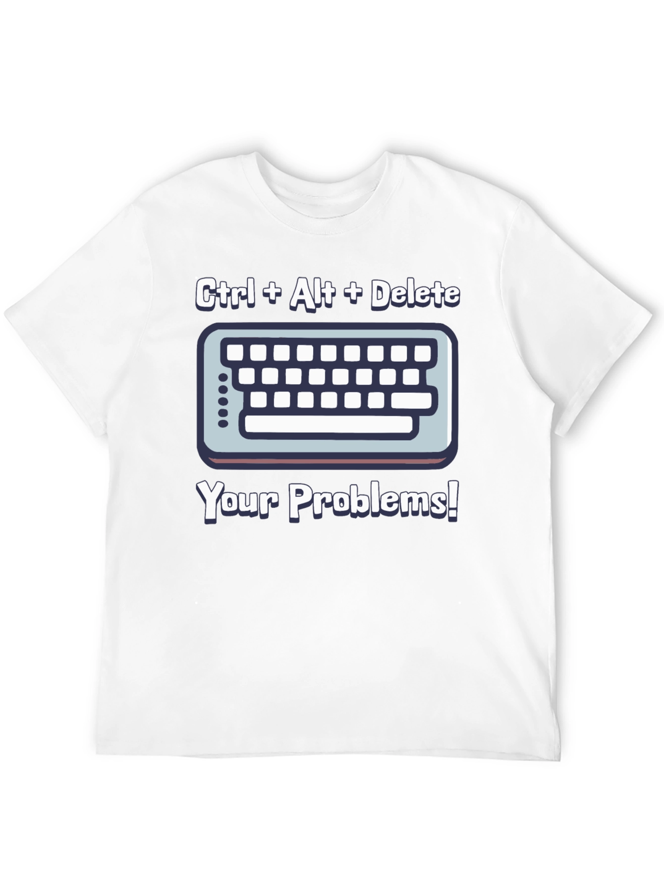 Ctrl Alt Delete T-Shirt - Solve Your Problems!