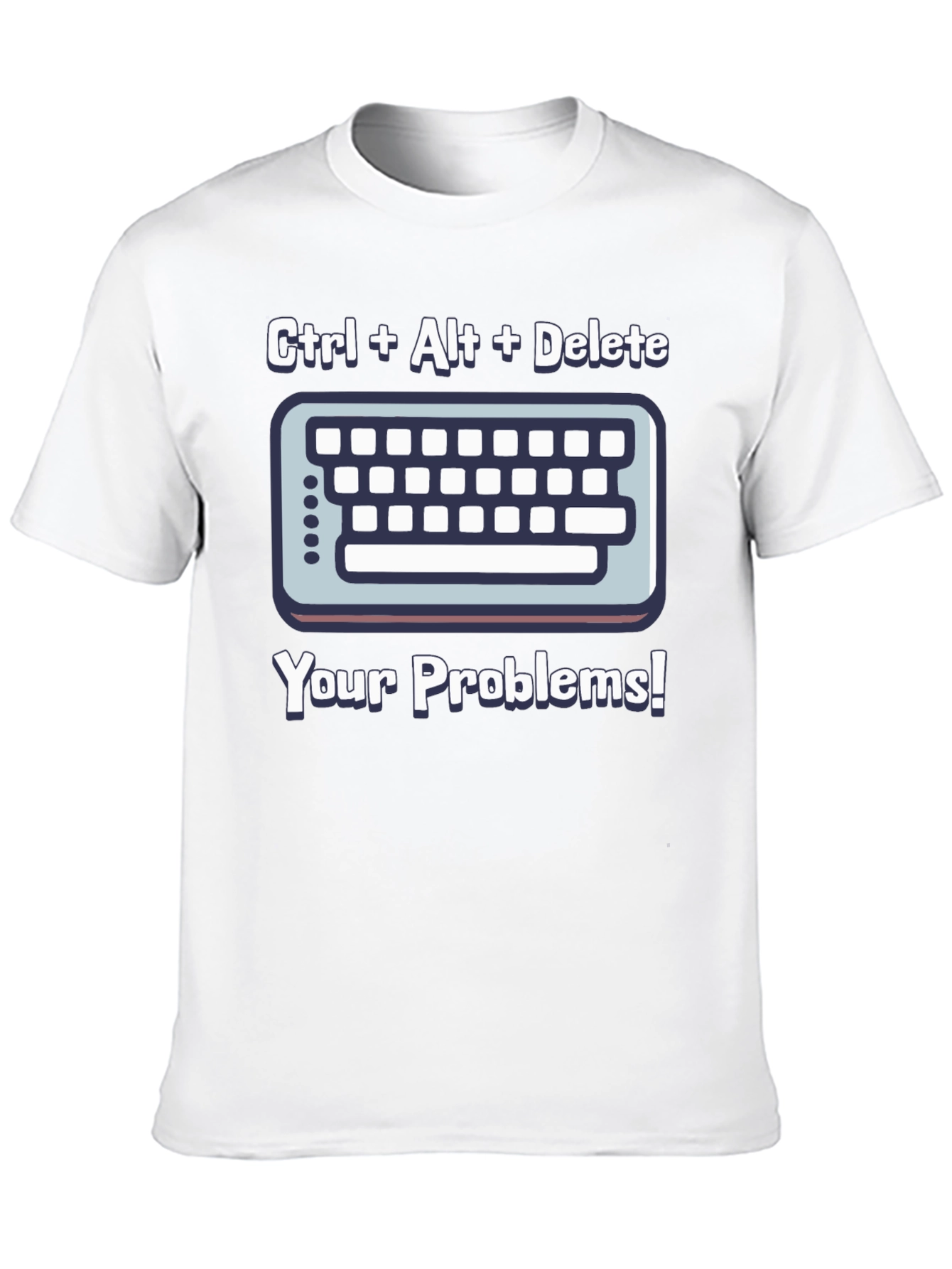 Ctrl Alt Delete T-Shirt - Solve Your Problems!