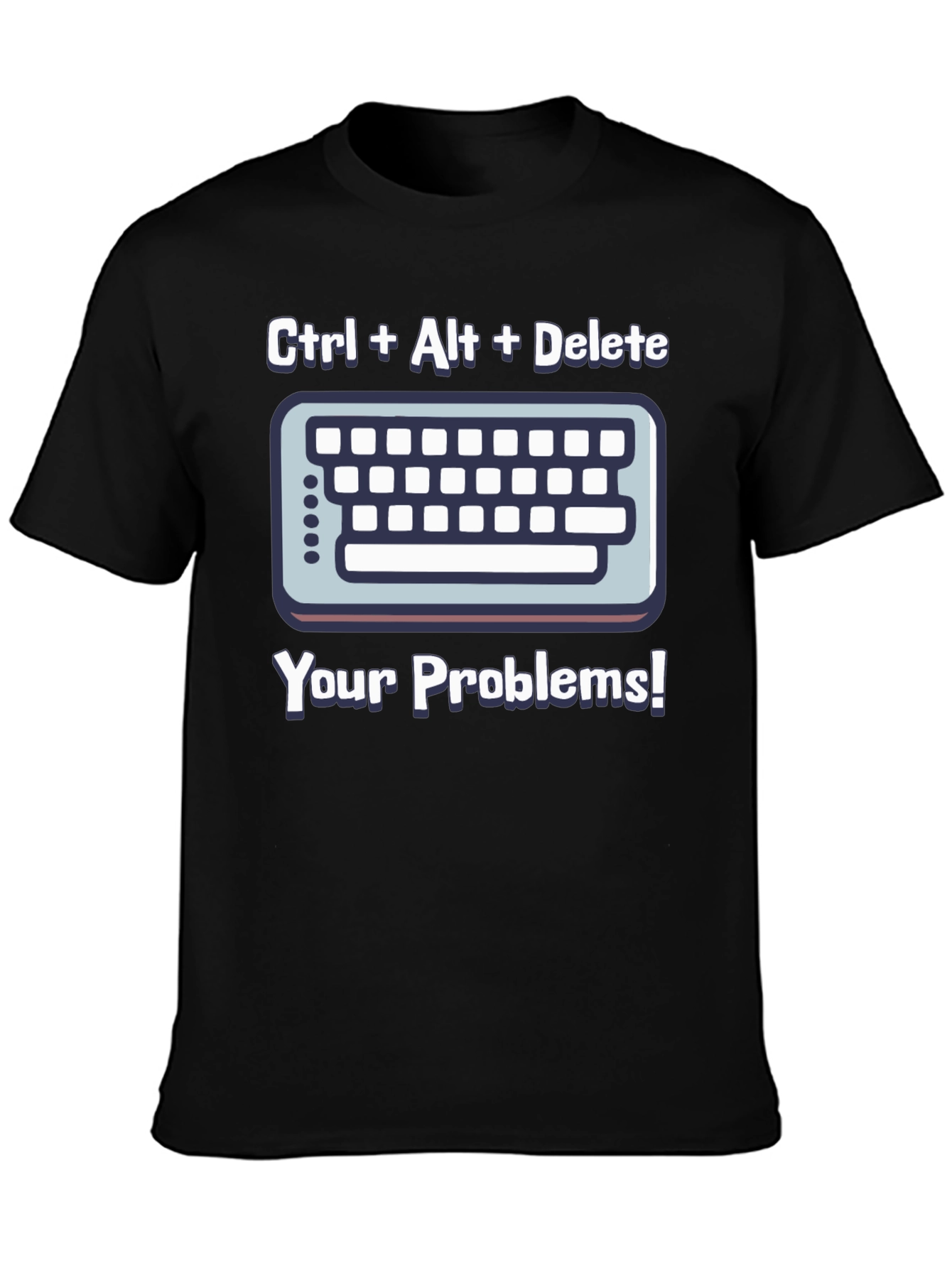Ctrl Alt Delete T-Shirt - Solve Your Problems!