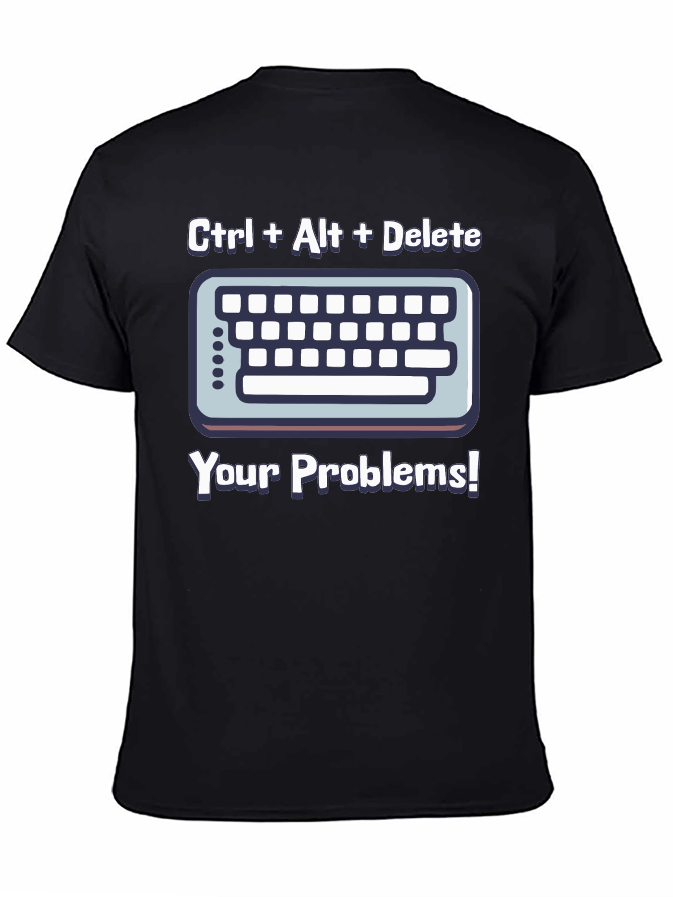 Ctrl Alt Delete T-Shirt - Solve Your Problems!