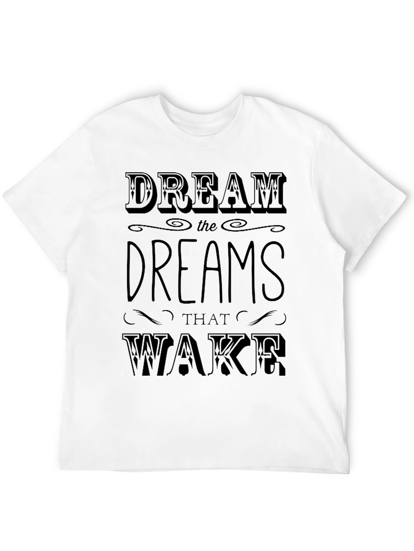 Dream The Dreams That Wake Mens Graphic T-Shirt
