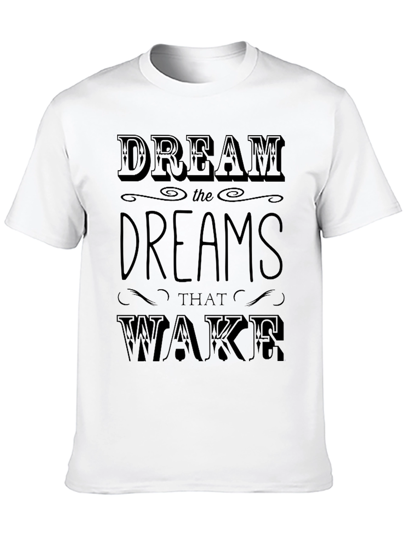 Dream The Dreams That Wake Mens Graphic T-Shirt