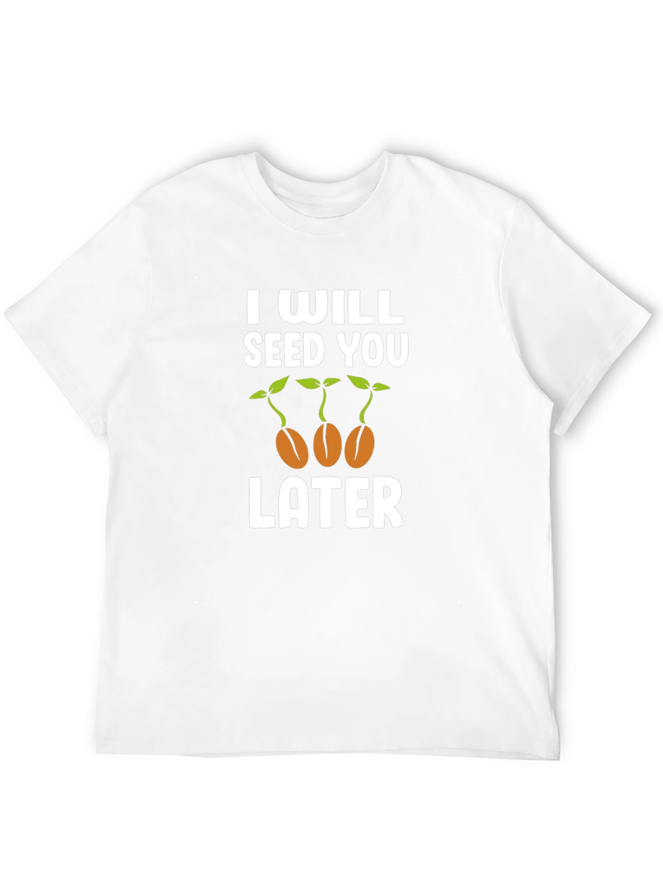 I Will Seed You Later Graphic T-Shirt
