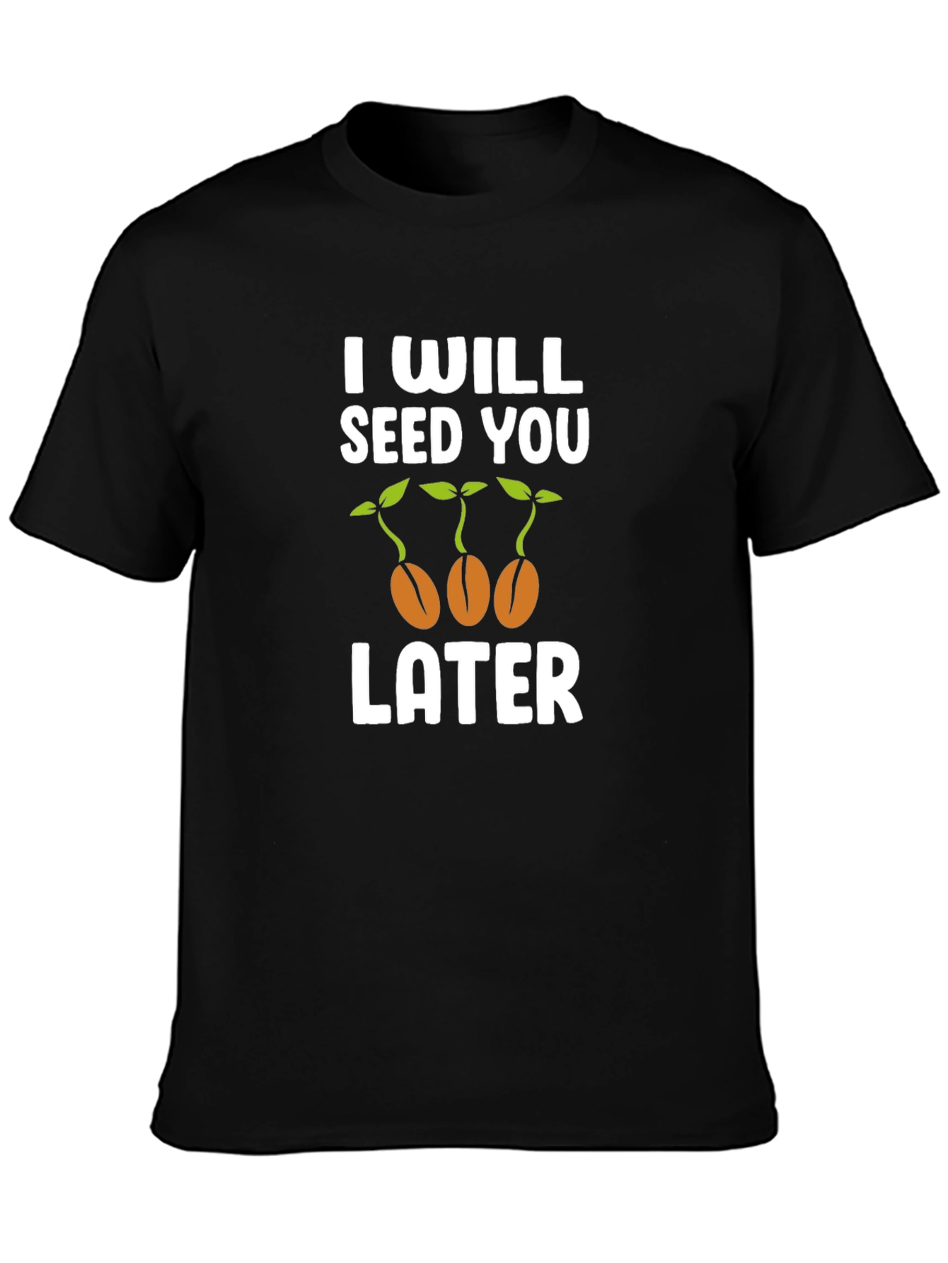 I Will Seed You Later Graphic T-Shirt