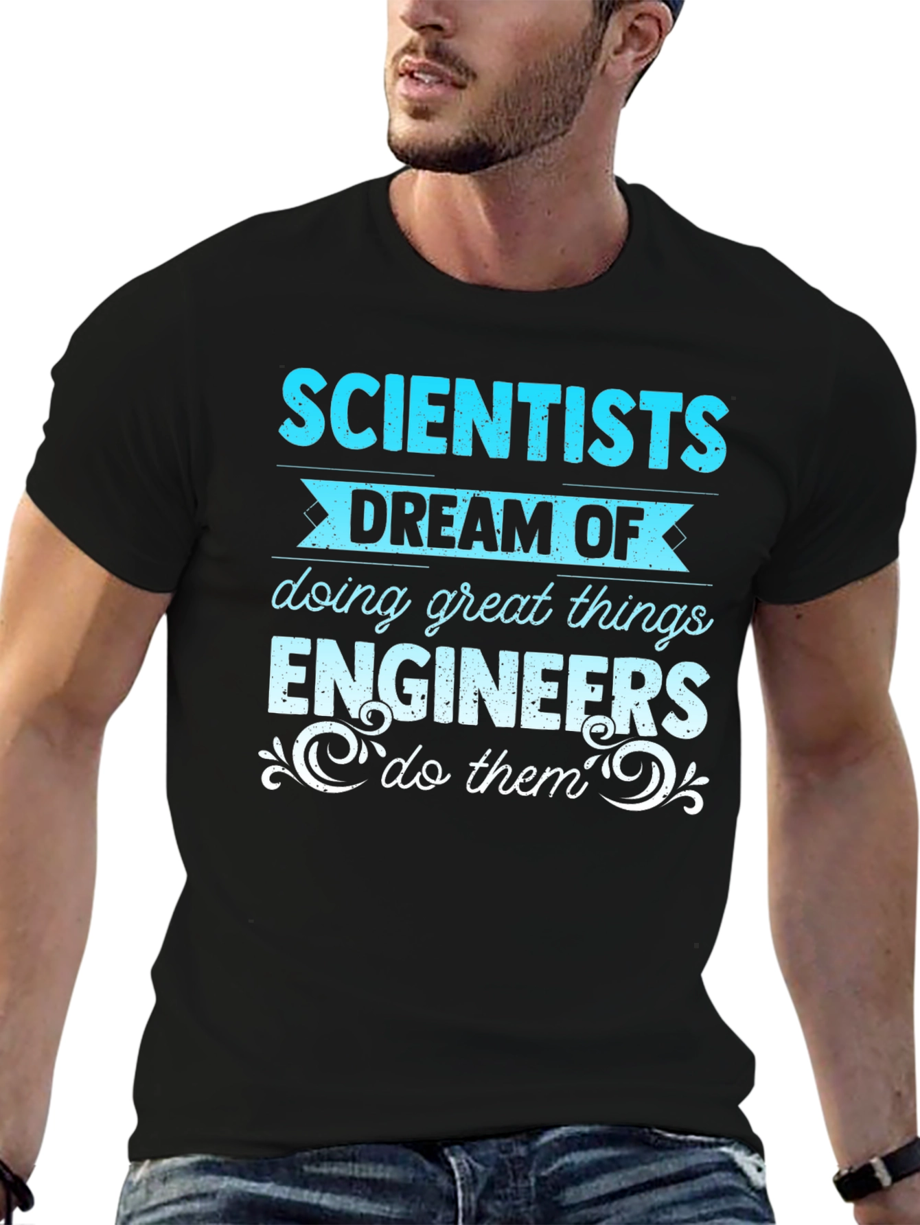 Scientists Dream Engineers Do T-Shirt