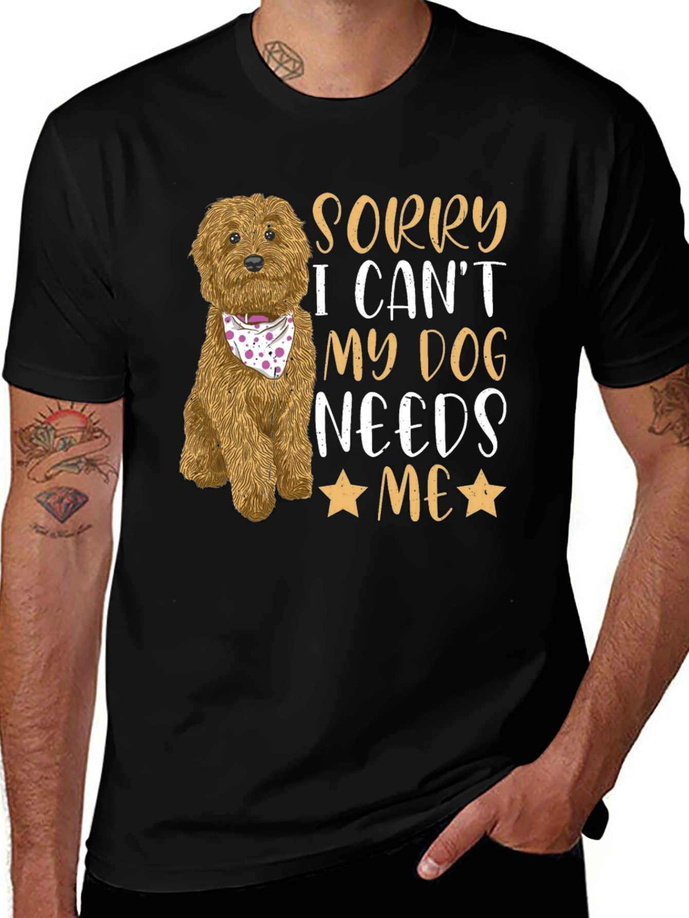 Dog Lover Tee: Sorry My Dog Needs Me!