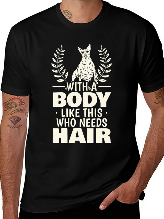 Funny Hairless Cat T-Shirt - With A Body Like This