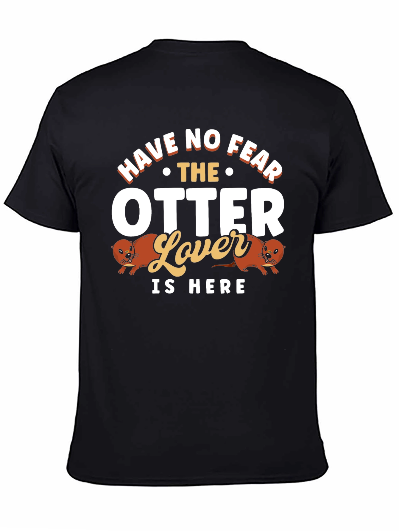 Funny Otter Lover T-Shirt - Have No Fear