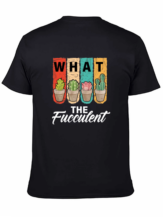 What the Fucculent T-Shirt - Succulent Plant Lover Tee