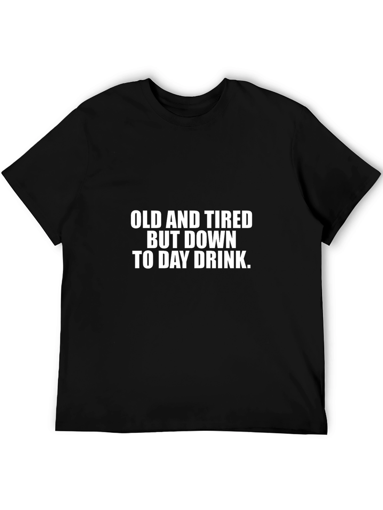Funny Drinking T-Shirt - Old and Tired Day Drink