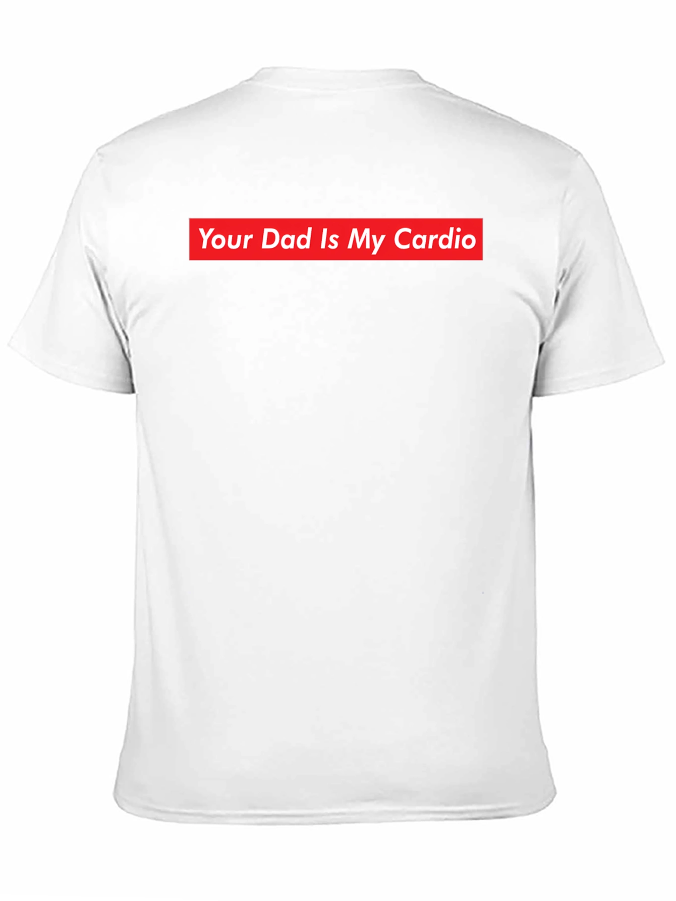 Your Dad Is My Cardio - Funny Slogan T-Shirt