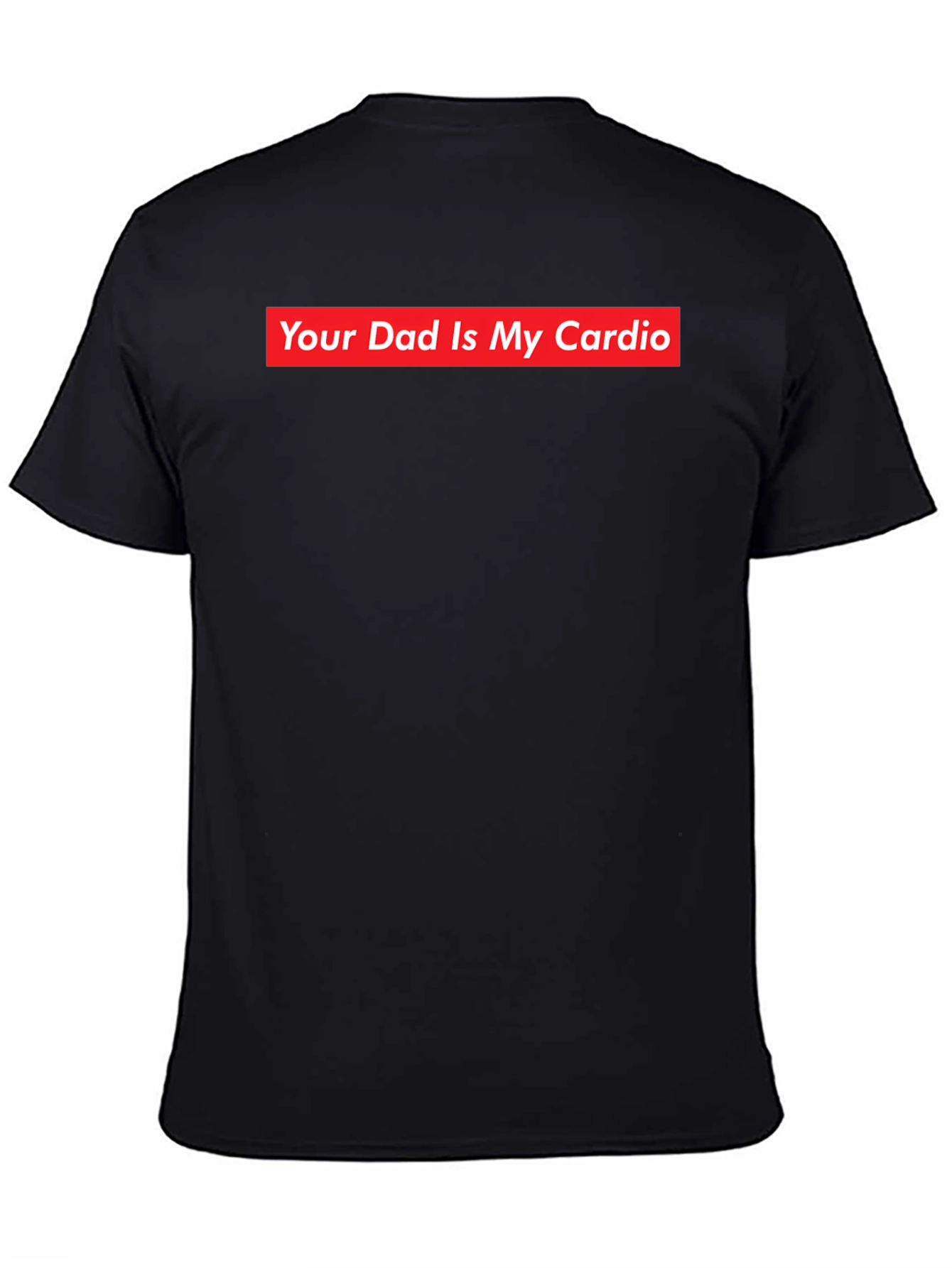 Your Dad Is My Cardio - Funny Slogan T-Shirt