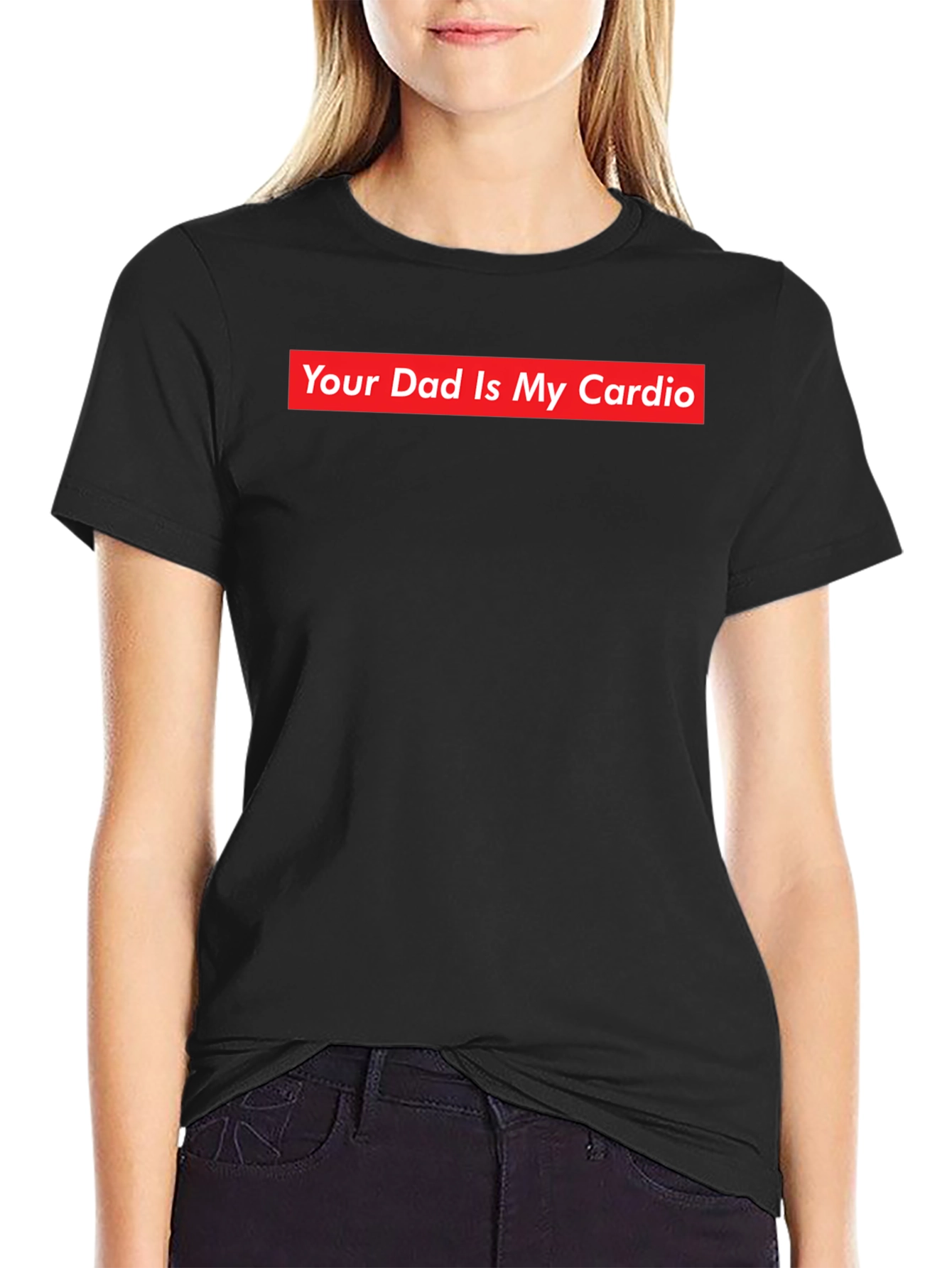 Your Dad Is My Cardio - Funny Slogan T-Shirt
