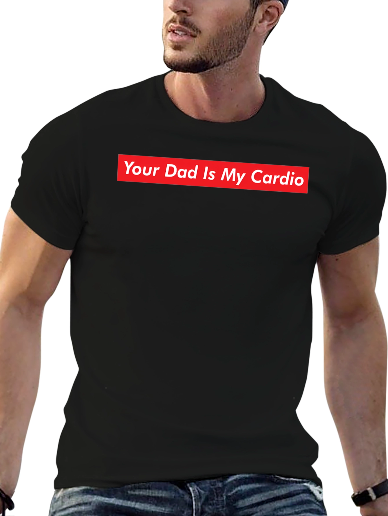 Your Dad Is My Cardio - Funny Slogan T-Shirt