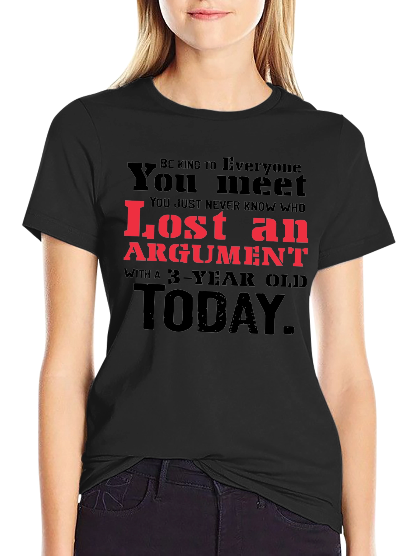 Lost Argument T-Shirt: Be Kind to Everyone You Meet