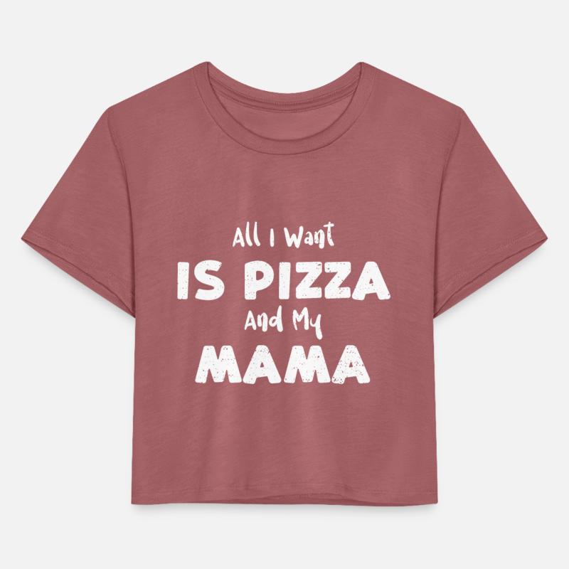 All I Want Is Pizza And My Mama