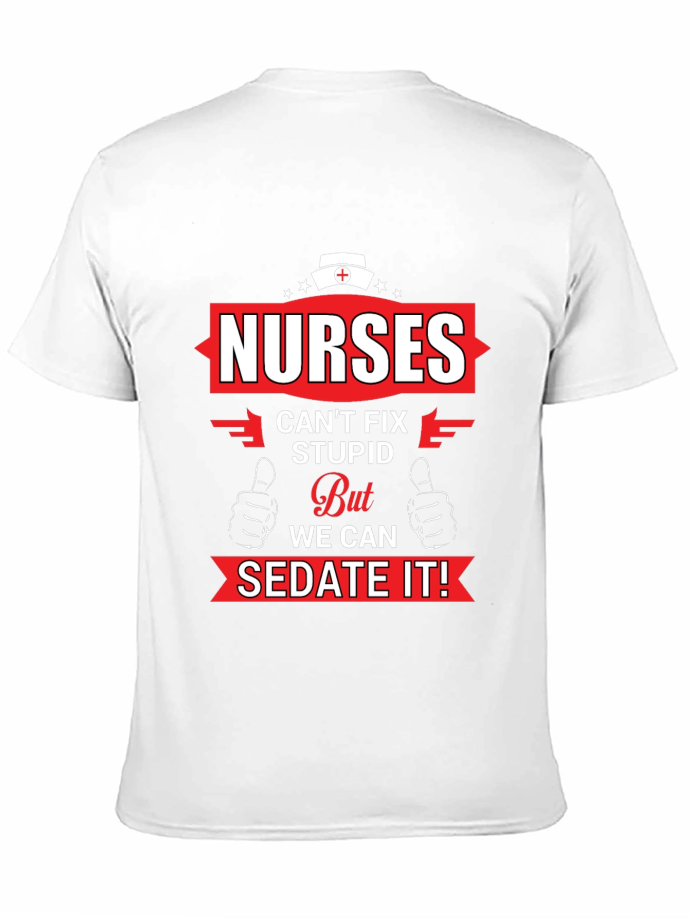 Nurses Cant Fix Stupid Graphic T-Shirt