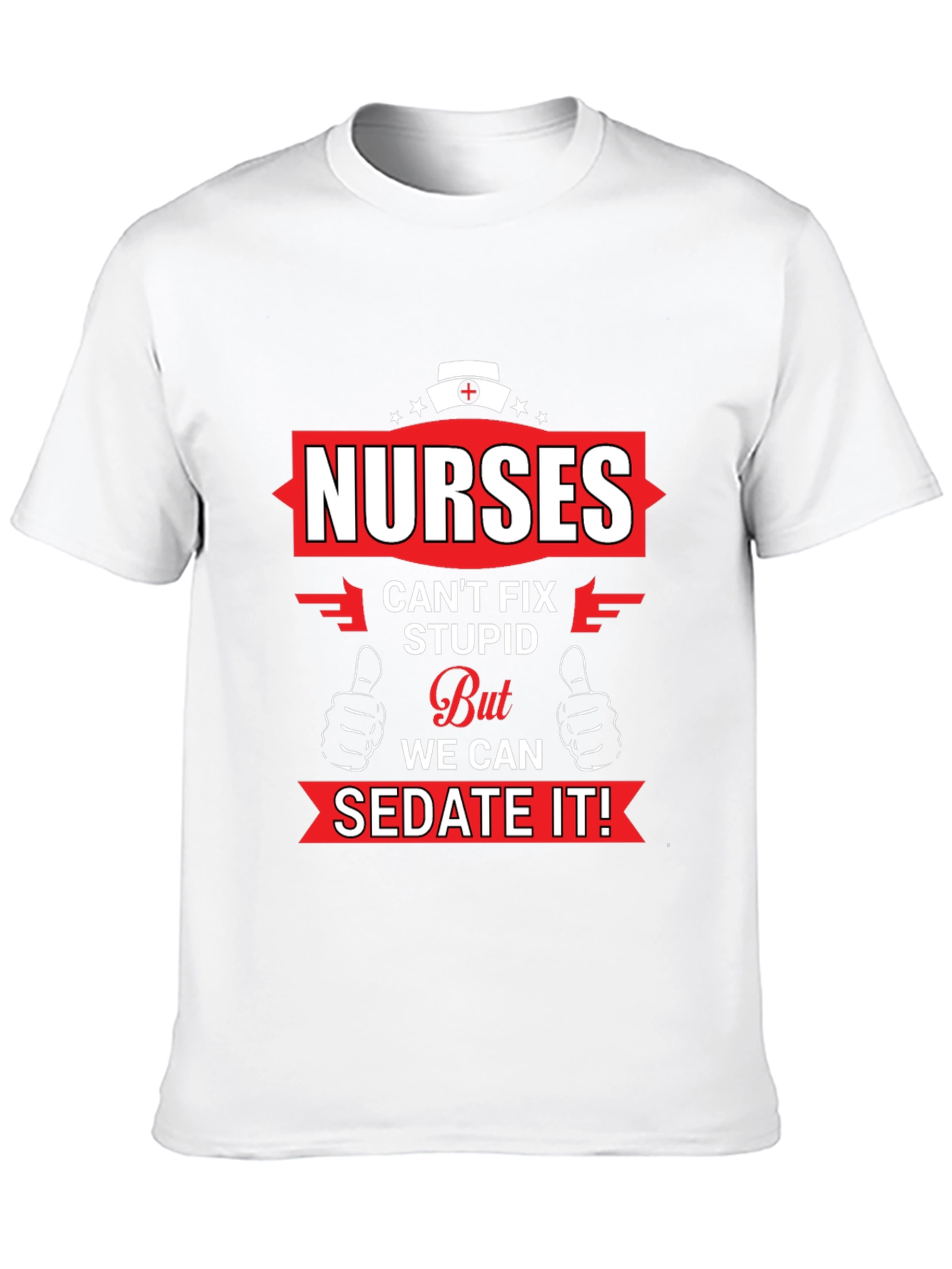 Nurses Cant Fix Stupid Graphic T-Shirt