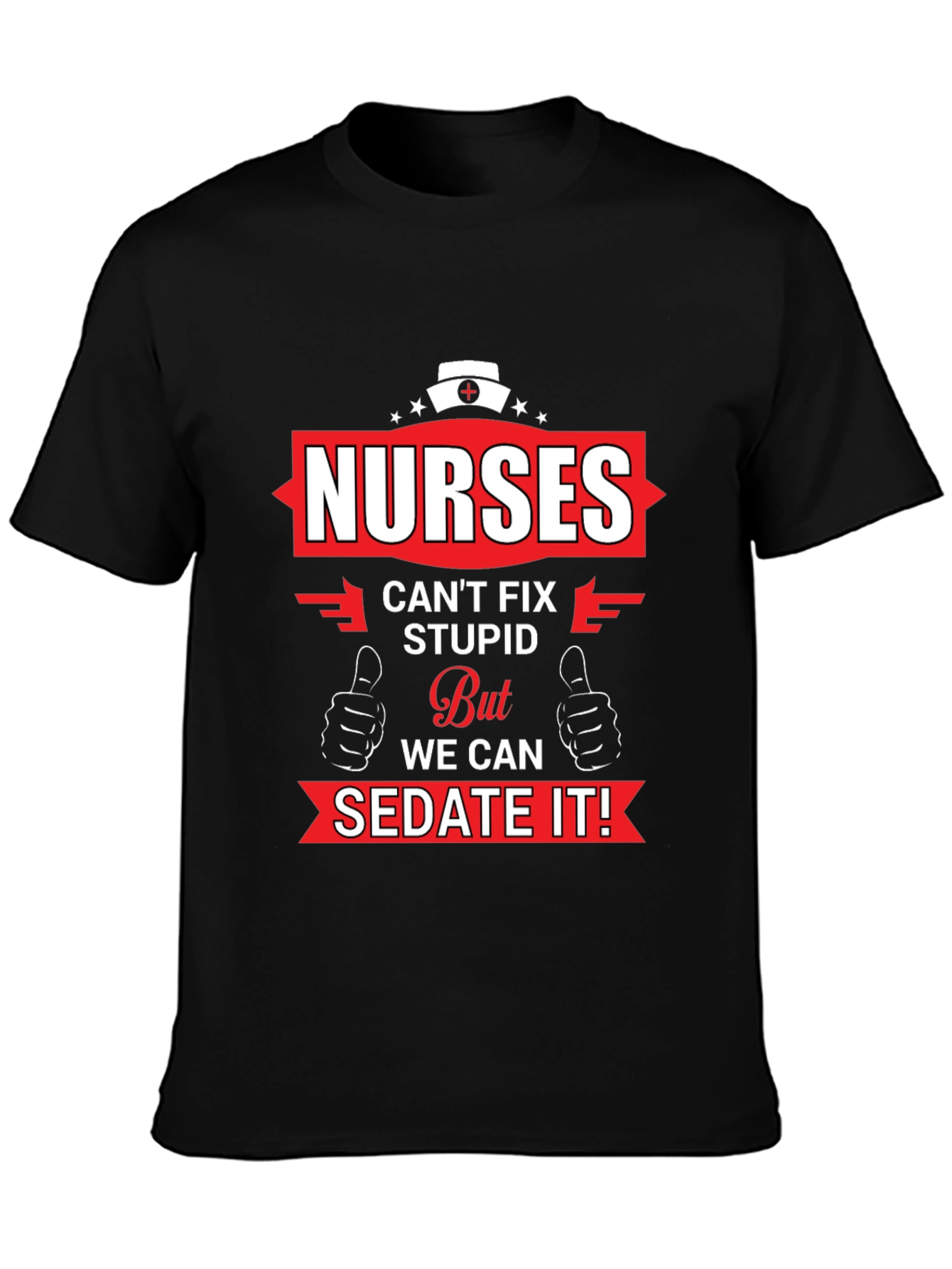 Nurses Cant Fix Stupid Graphic T-Shirt