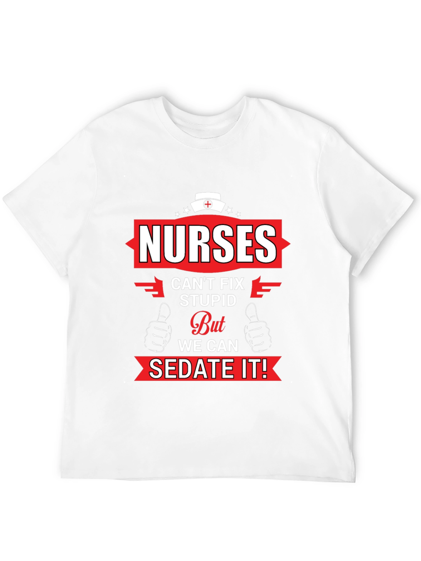 Nurses Cant Fix Stupid Graphic T-Shirt