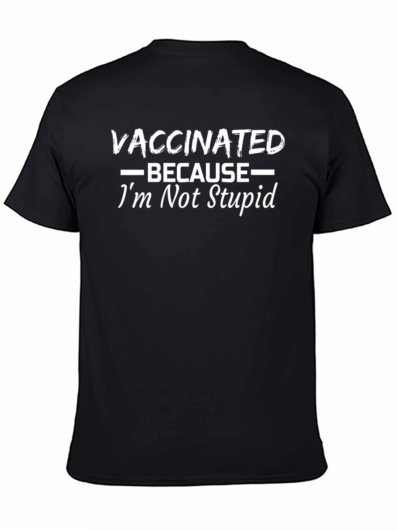 Vaccinated Because Im Not Stupid Black T-Shirt