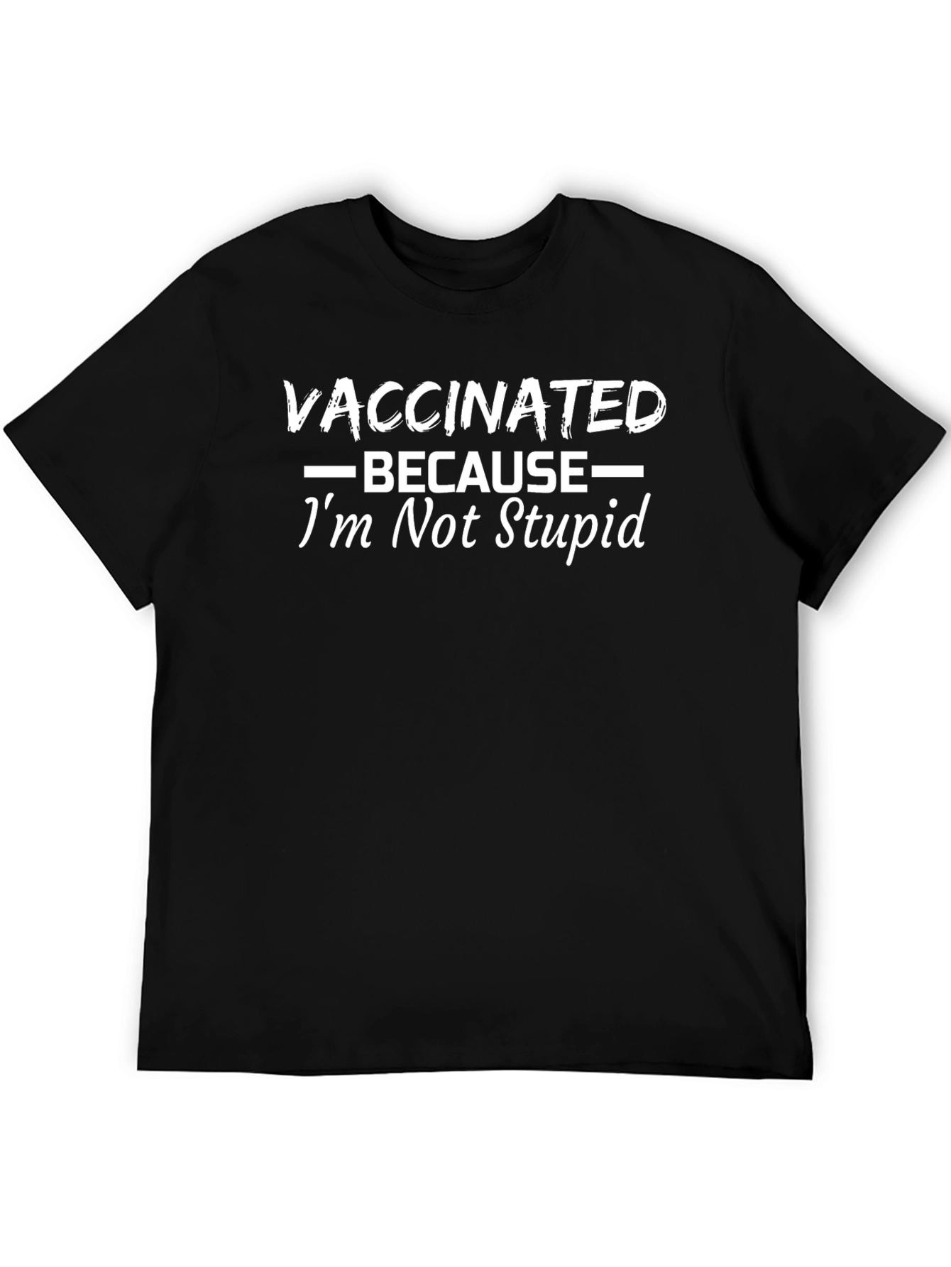 Vaccinated Because Im Not Stupid Black T-Shirt