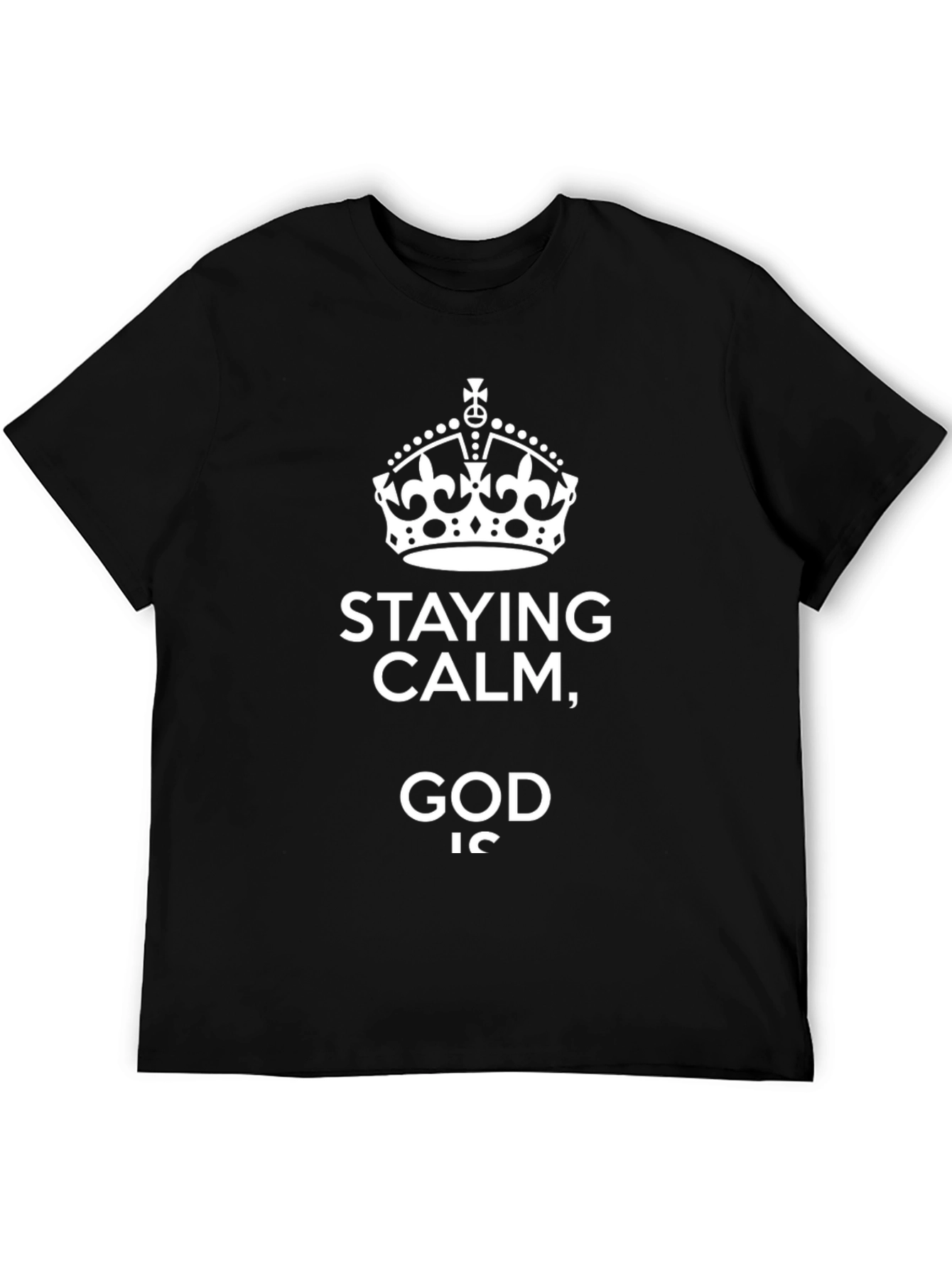 Stay Calm God Is T-Shirt Crown Graphic