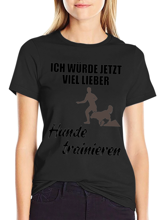 Ich Würde Jetzt Viel Lieber Dog Training T-Shirt