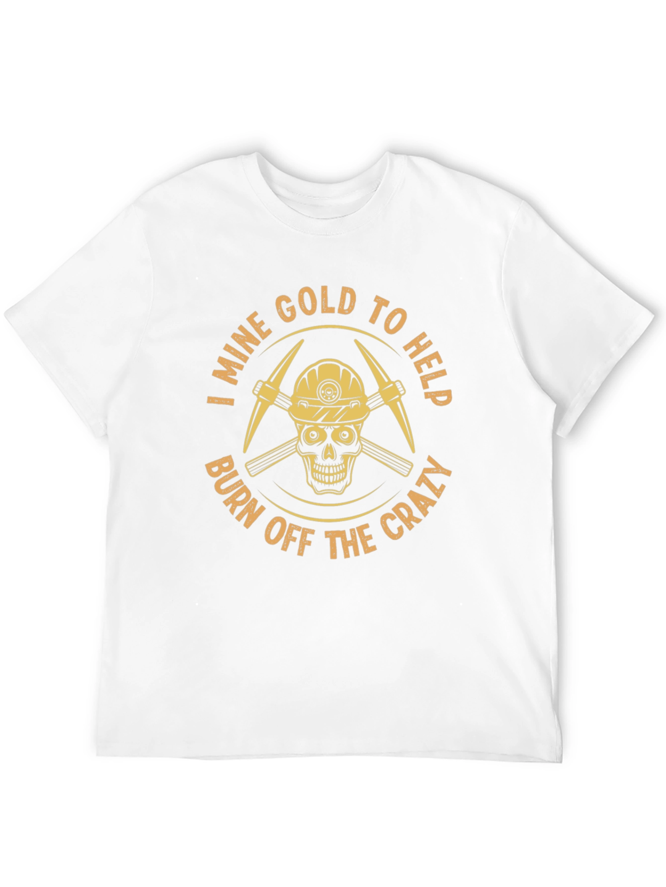 I Mine Gold T-Shirt - Burn Off The Crazy
