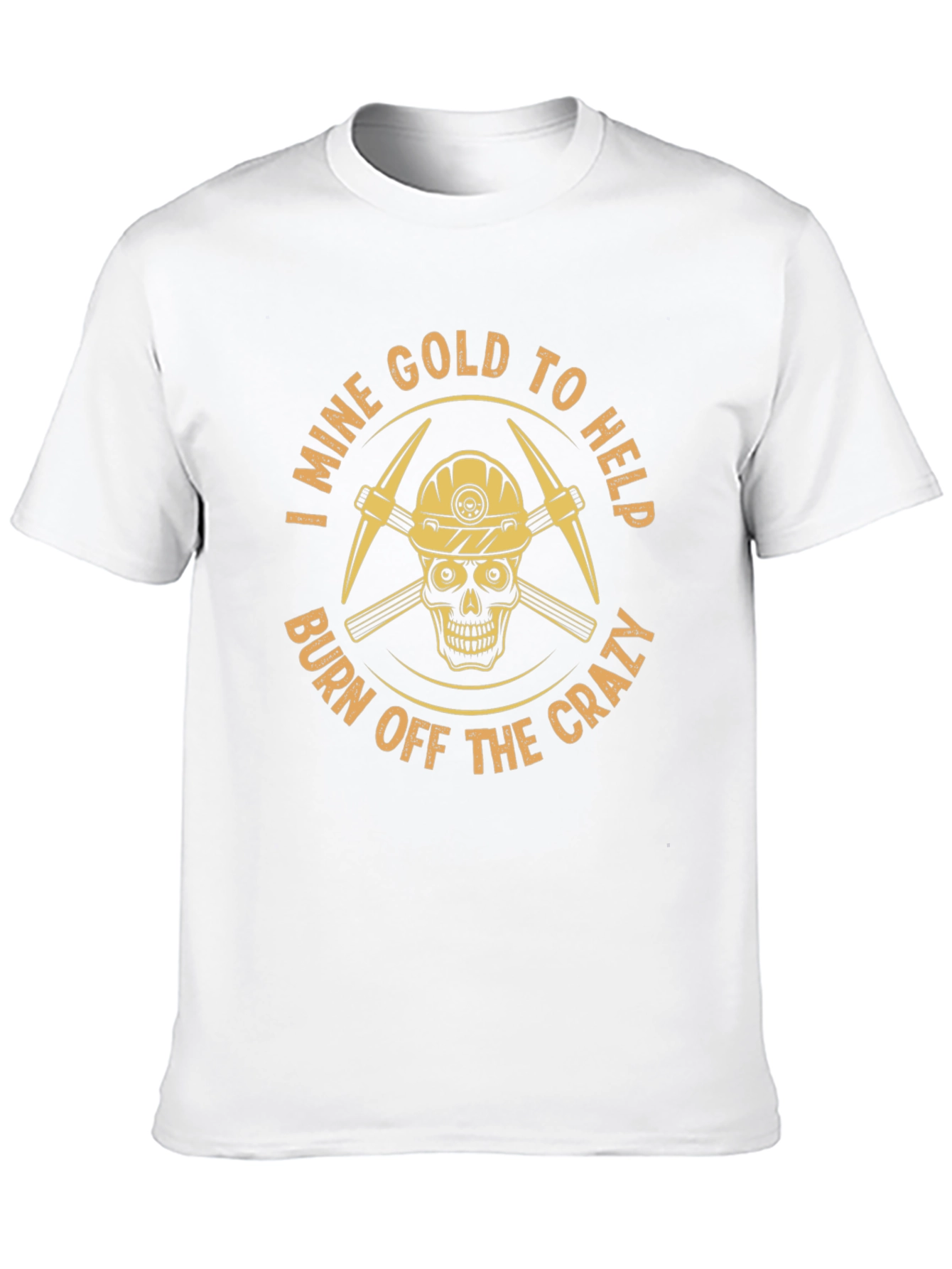 I Mine Gold T-Shirt - Burn Off The Crazy