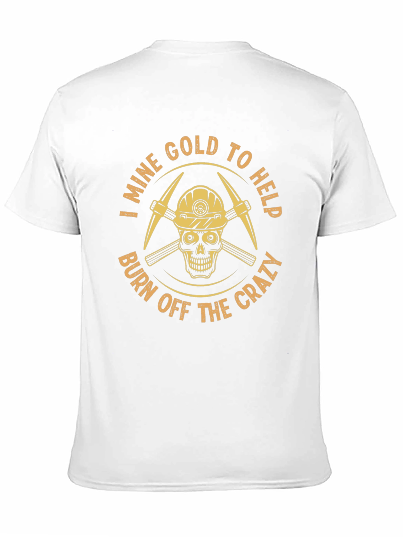 I Mine Gold T-Shirt - Burn Off The Crazy