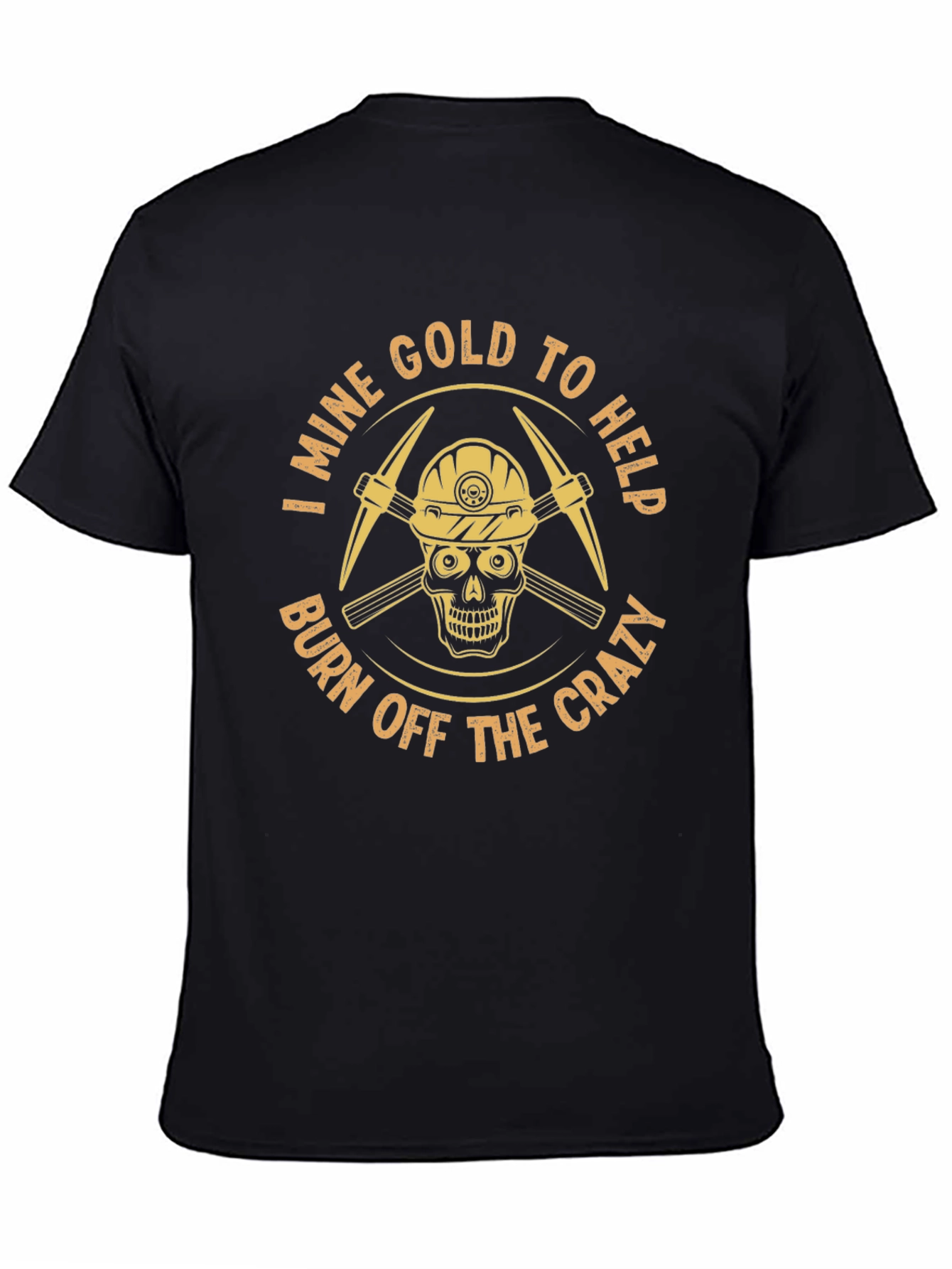 I Mine Gold T-Shirt - Burn Off The Crazy