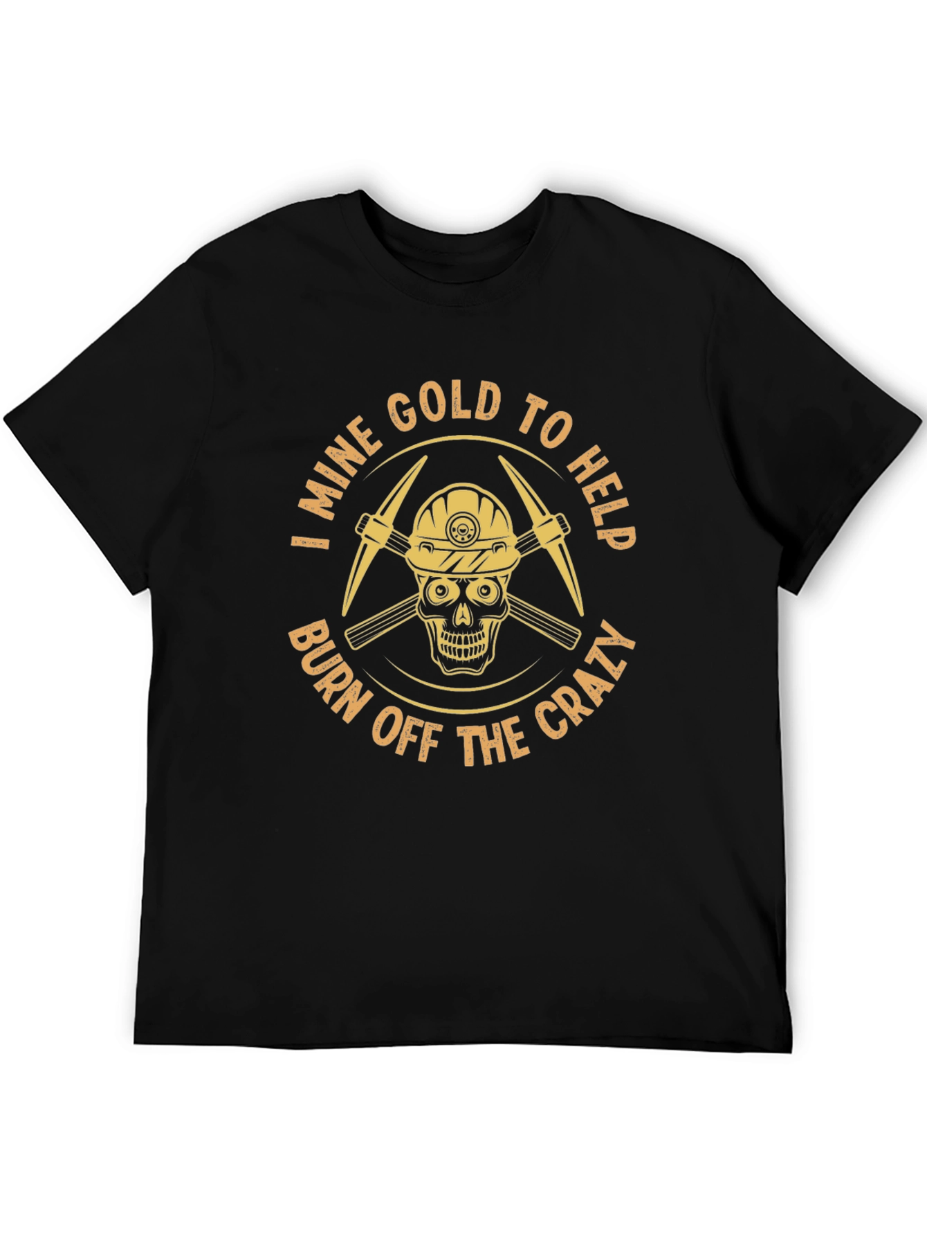 I Mine Gold T-Shirt - Burn Off The Crazy