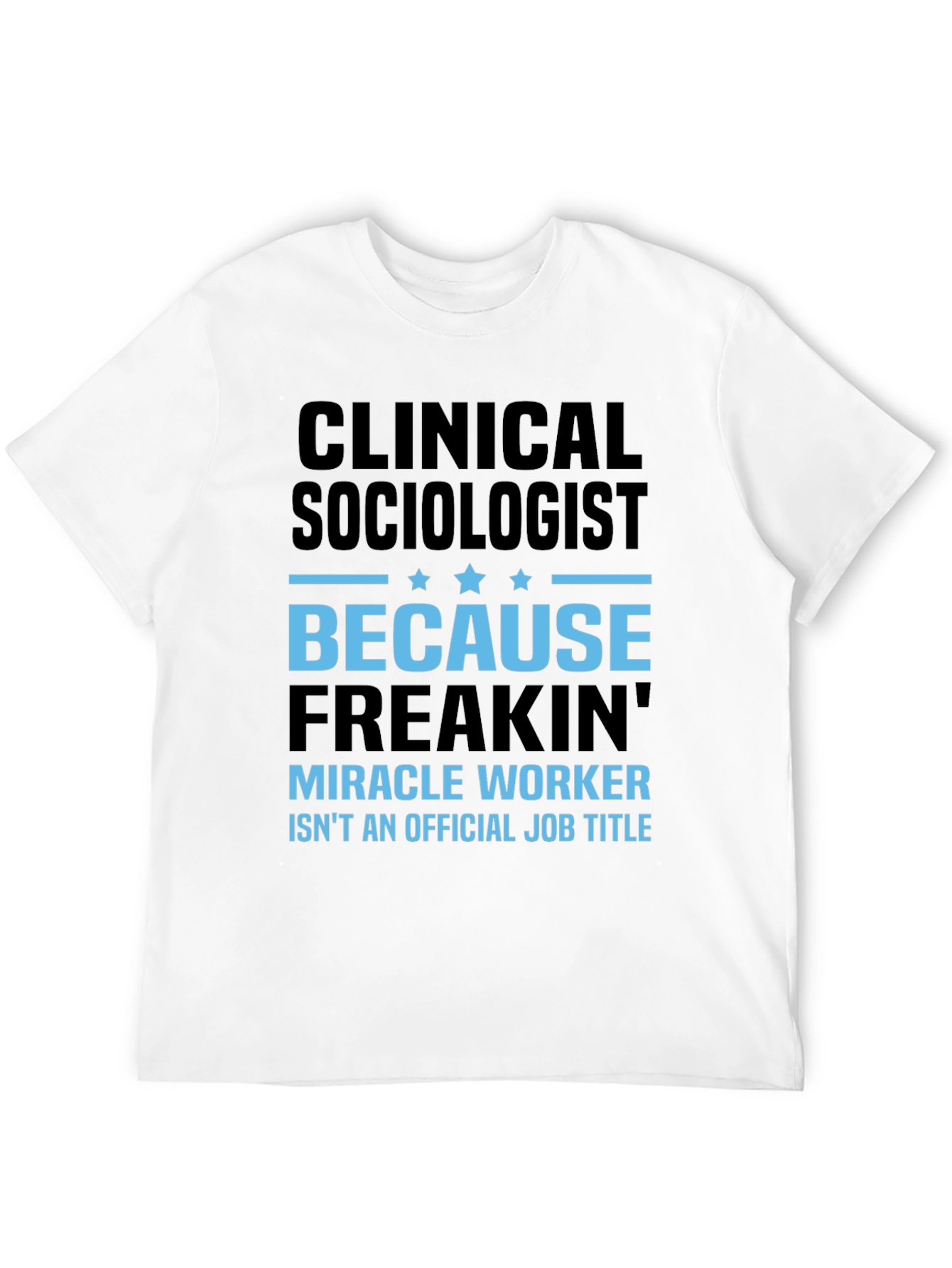 Clinical Sociologist Miracle Worker T-Shirt